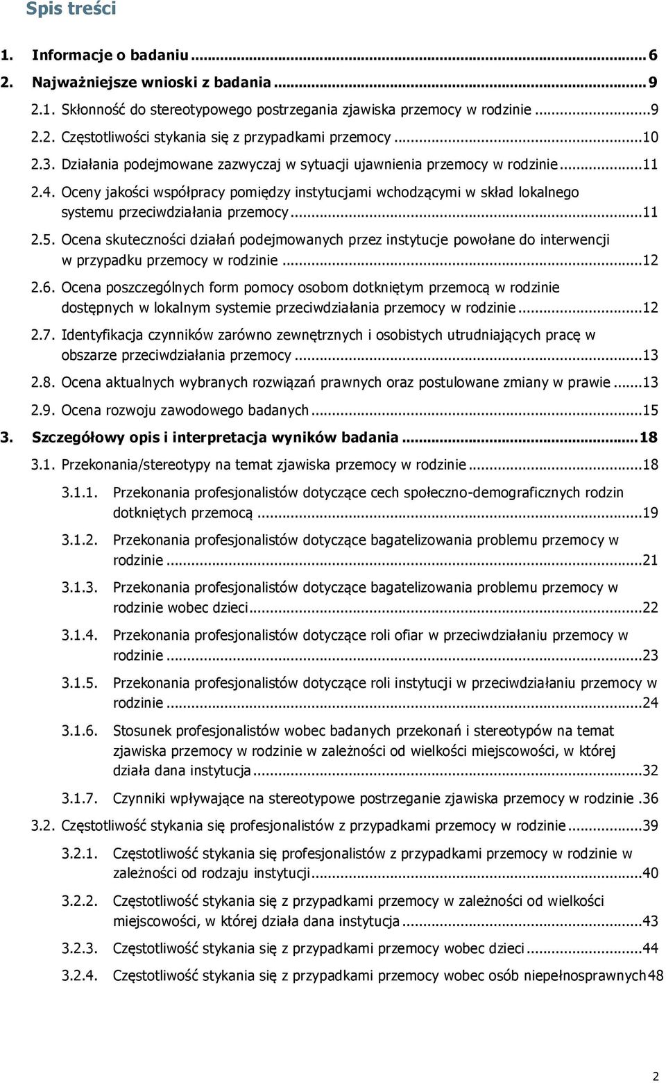 Oceny jakości współpracy pomiędzy instytucjami wchodzącymi w skład lokalnego systemu przeciwdziałania przemocy... 11 2.5.