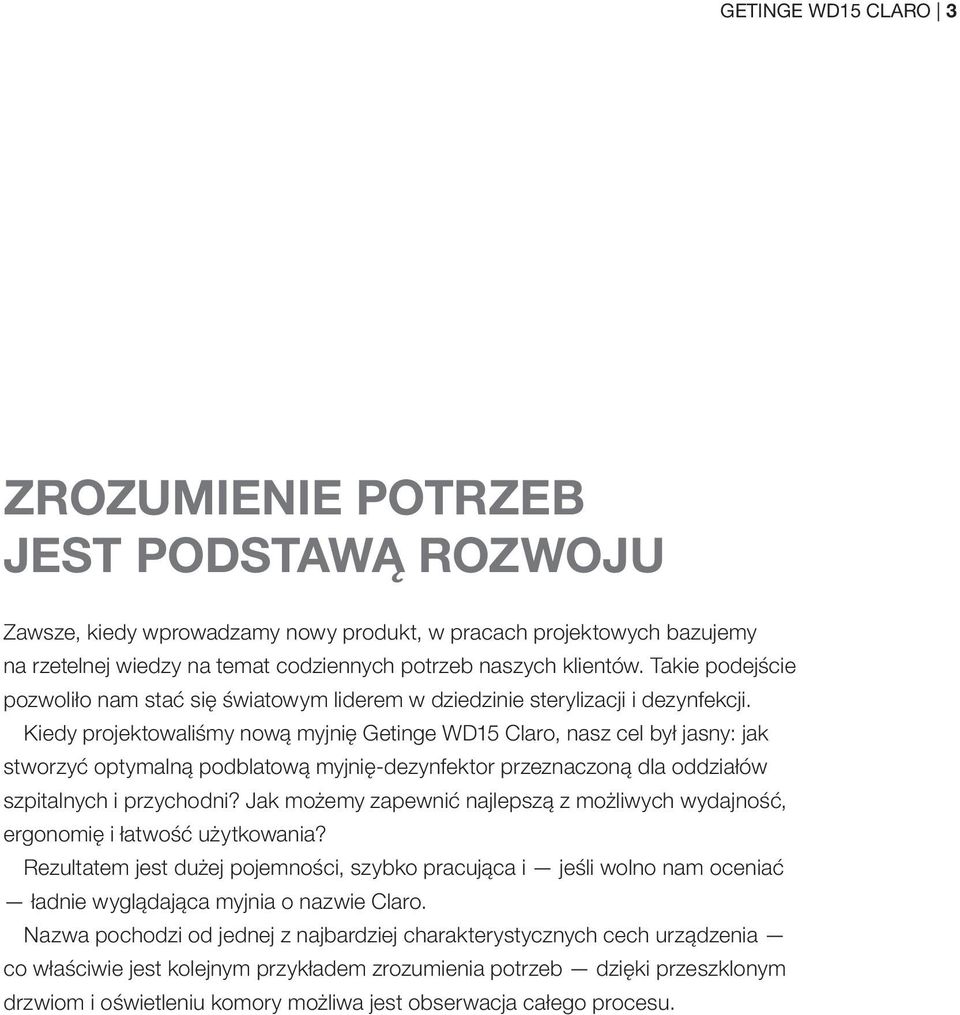 Kiedy projektowaliśmy nową myjnię Getinge WD15 Claro, nasz cel był jasny: jak stworzyć optymalną podblatową myjnię-dezynfektor przeznaczoną dla oddziałów szpitalnych i przychodni?