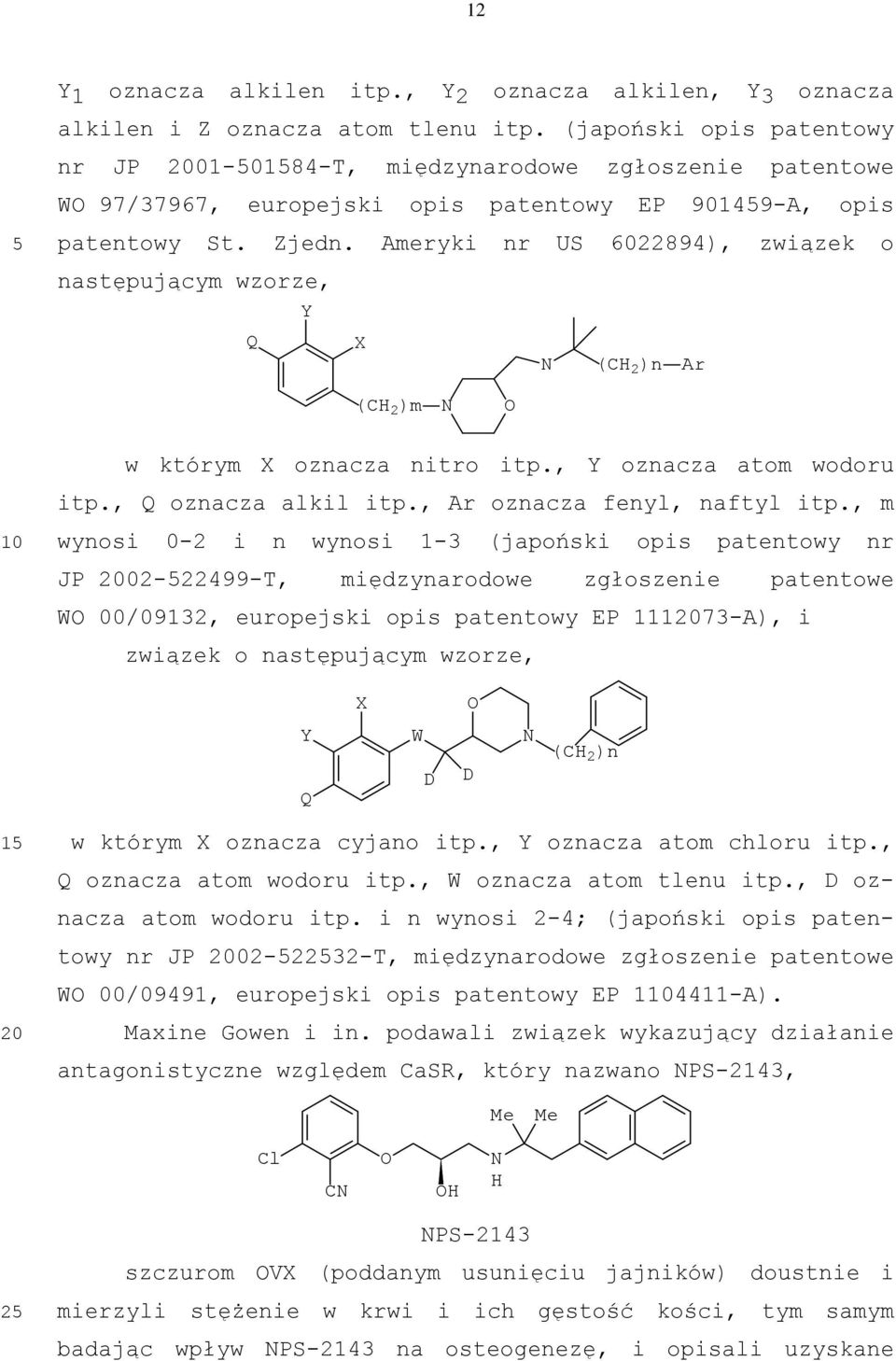 Ameryki nr US 6022894), związek o następującym wzorze, Y Q X (C 2 )n Ar (C 2 )m w którym X oznacza nitro itp., Y oznacza atom wodoru itp., Q oznacza alkil itp., Ar oznacza fenyl, naftyl itp.