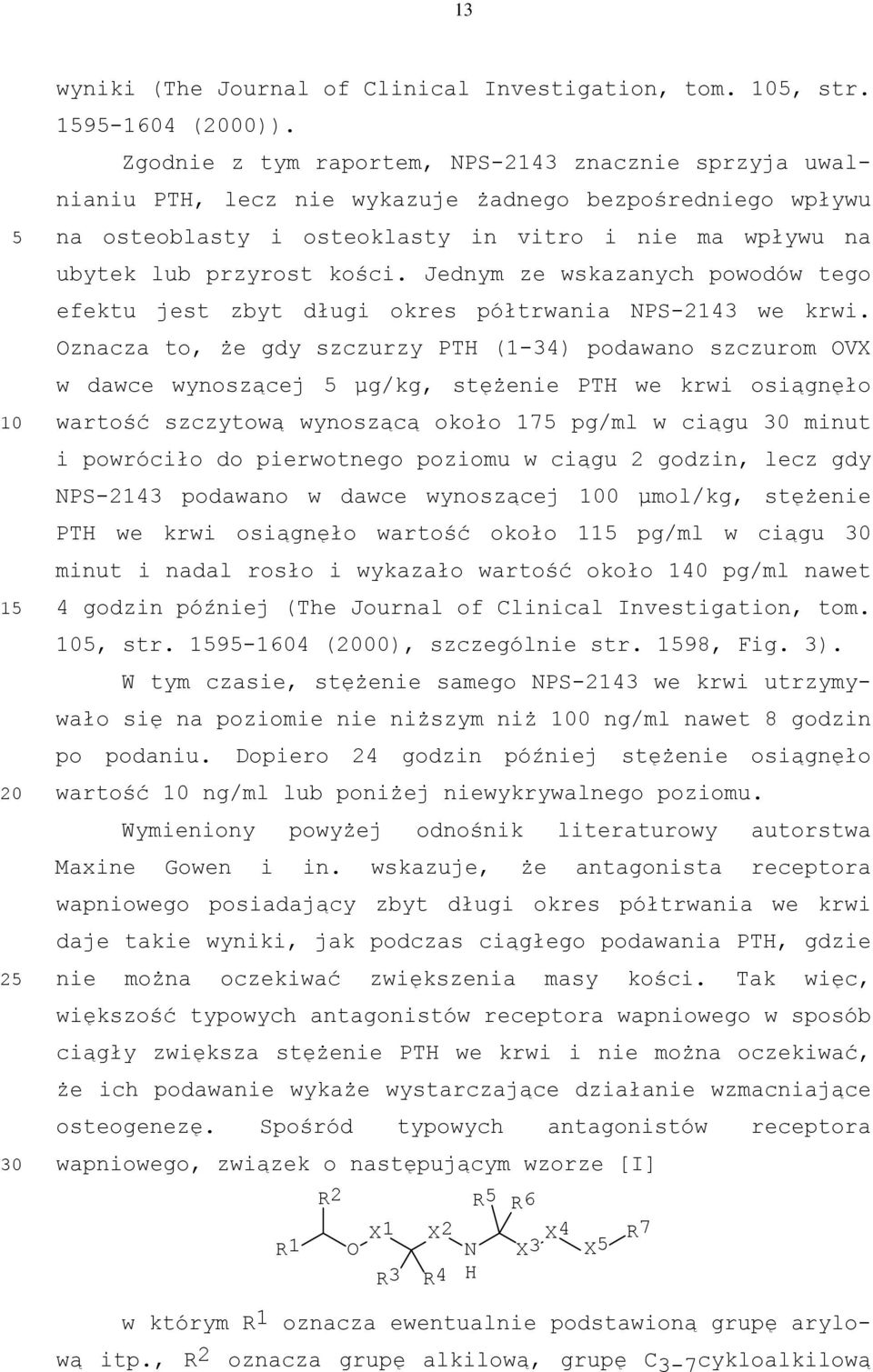 Jednym ze wskazanych powodów tego efektu jest zbyt długi okres półtrwania PS-2143 we krwi.