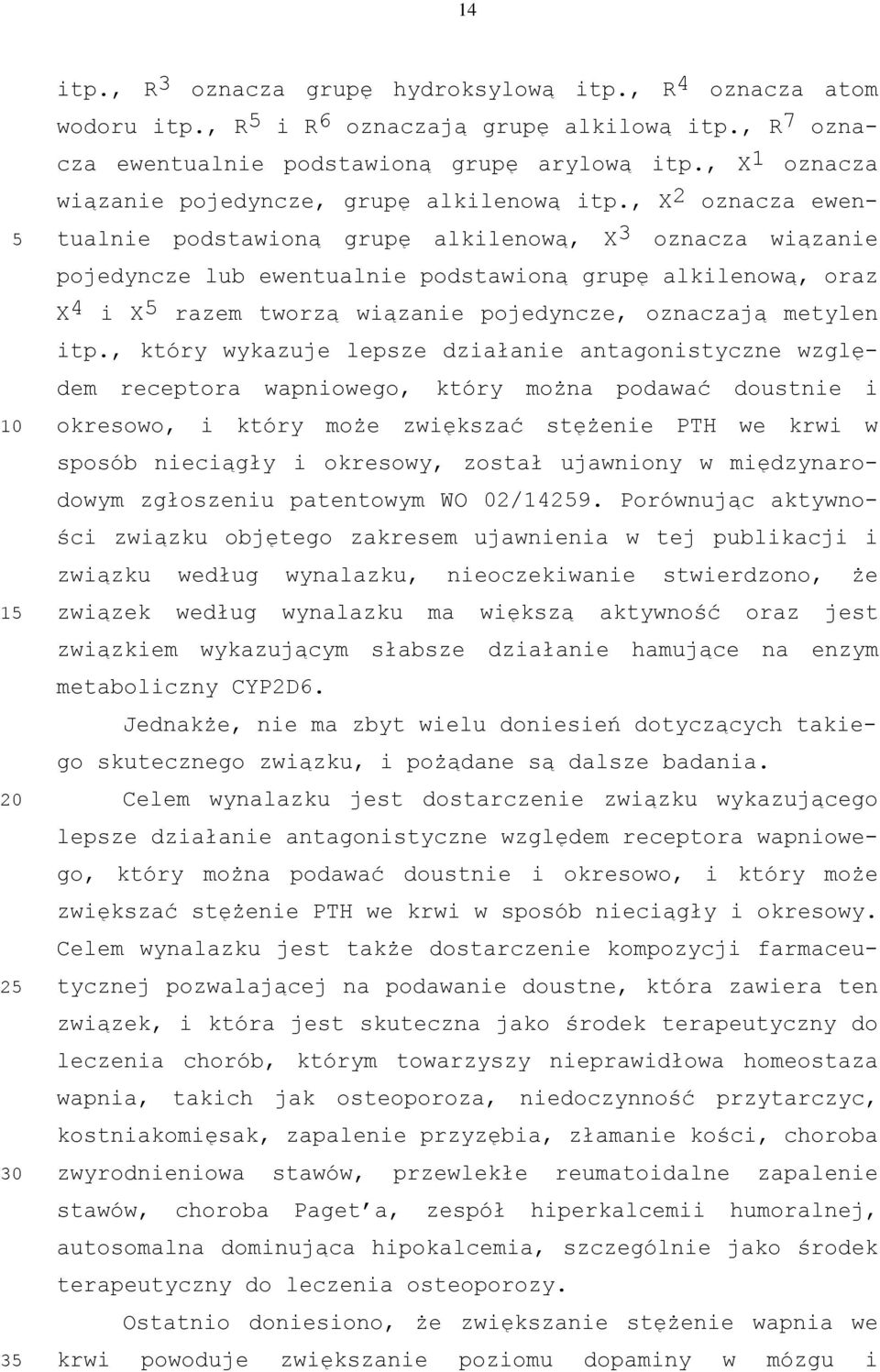 , X2 oznacza ewentualnie podstawioną grupę alkilenową, X3 oznacza wiązanie pojedyncze lub ewentualnie podstawioną grupę alkilenową, oraz X4 i X razem tworzą wiązanie pojedyncze, oznaczają metylen itp.