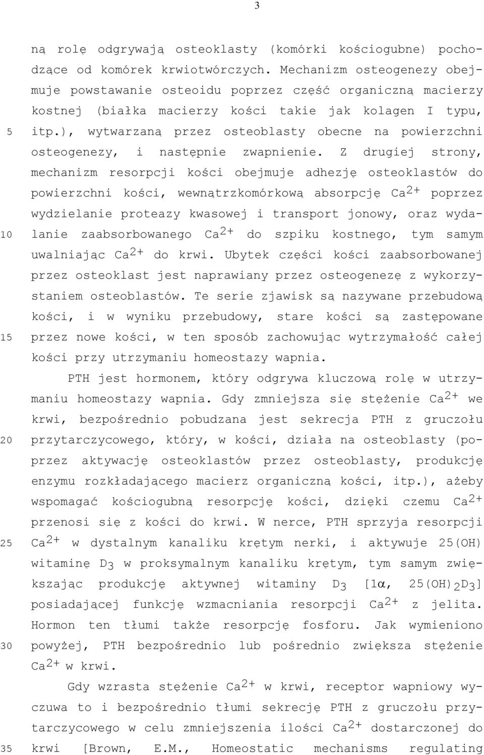 ), wytwarzaną przez osteoblasty obecne na powierzchni osteogenezy, i następnie zwapnienie.