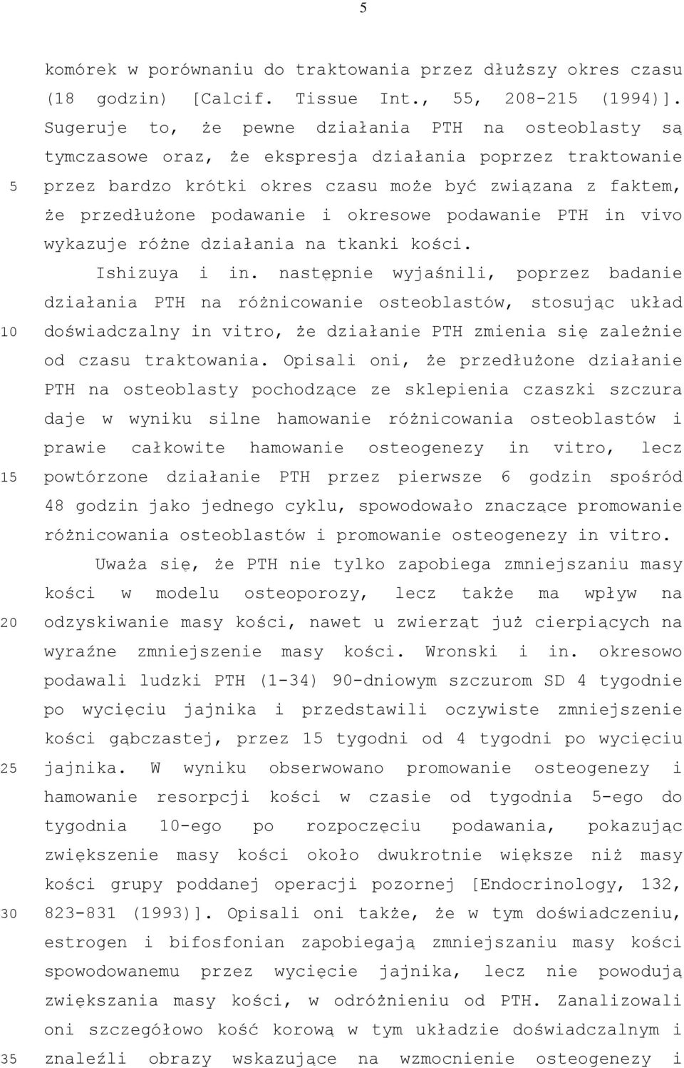 okresowe podawanie PT in vivo wykazuje różne działania na tkanki kości. Ishizuya i in.