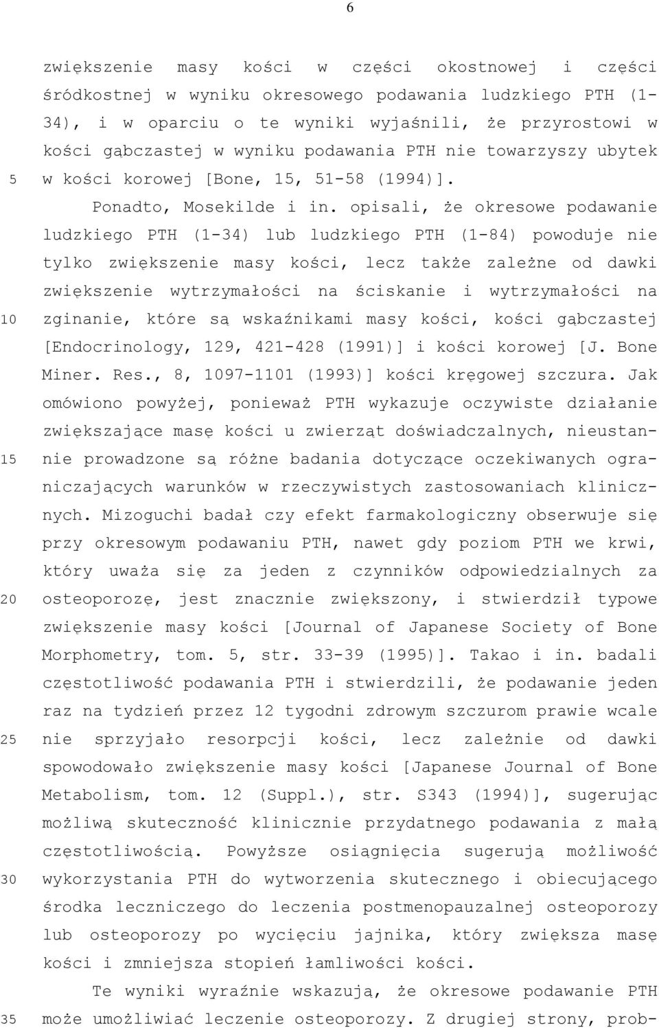 opisali, że okresowe podawanie ludzkiego PT (1-34) lub ludzkiego PT (1-84) powoduje nie tylko zwiększenie masy kości, lecz także zależne od dawki zwiększenie wytrzymałości na ściskanie i