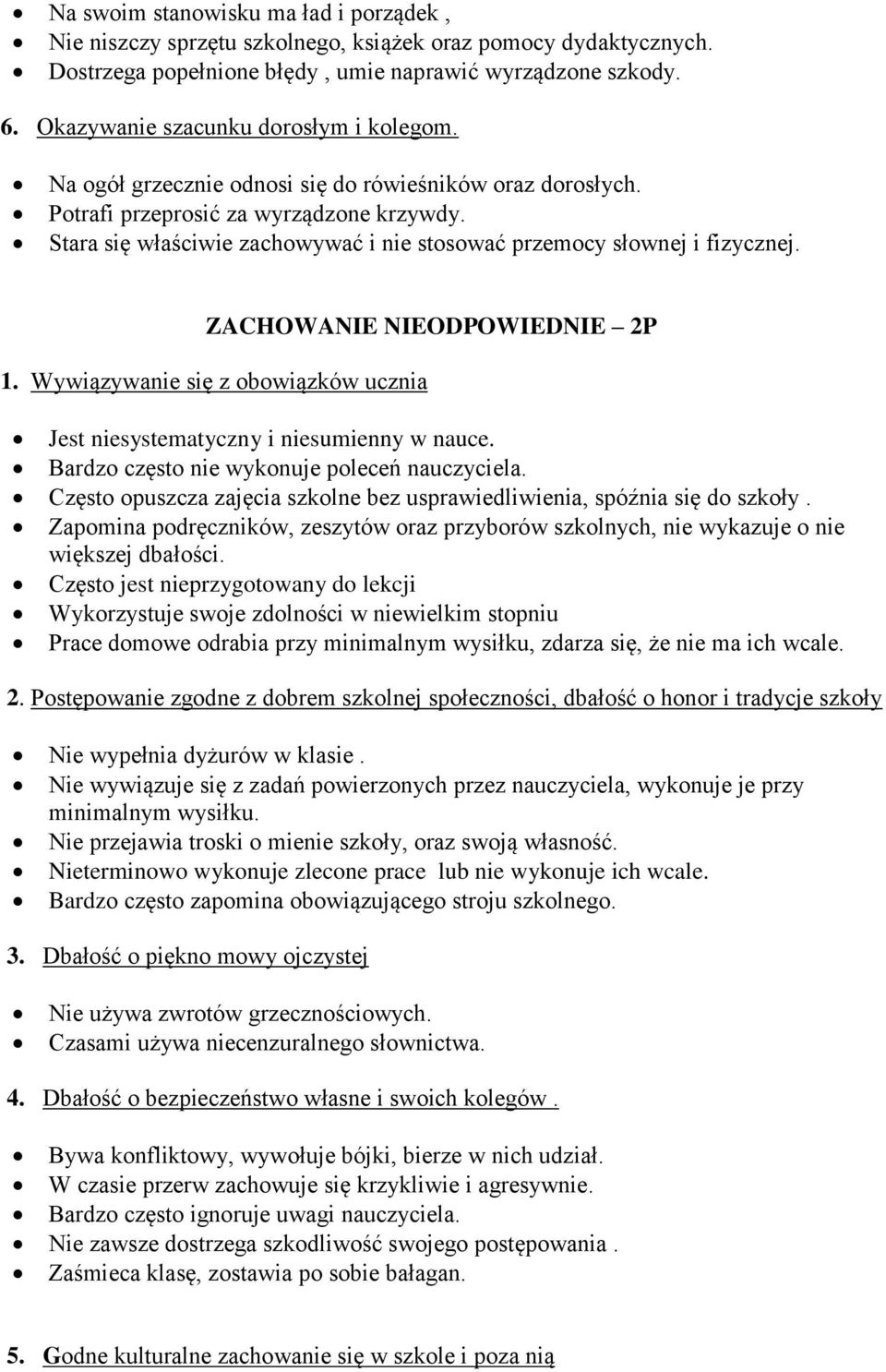 ZACHOWANIE NIEODPOWIEDNIE 2P 1. Wywiązywanie się z obowiązków ucznia Jest niesystematyczny i niesumienny w nauce. Bardzo często nie wykonuje poleceń nauczyciela.