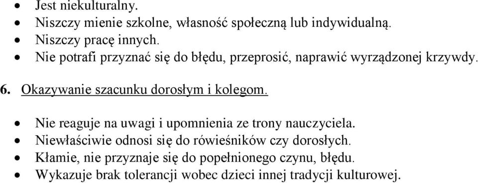 Nie reaguje na uwagi i upomnienia ze trony nauczyciela.