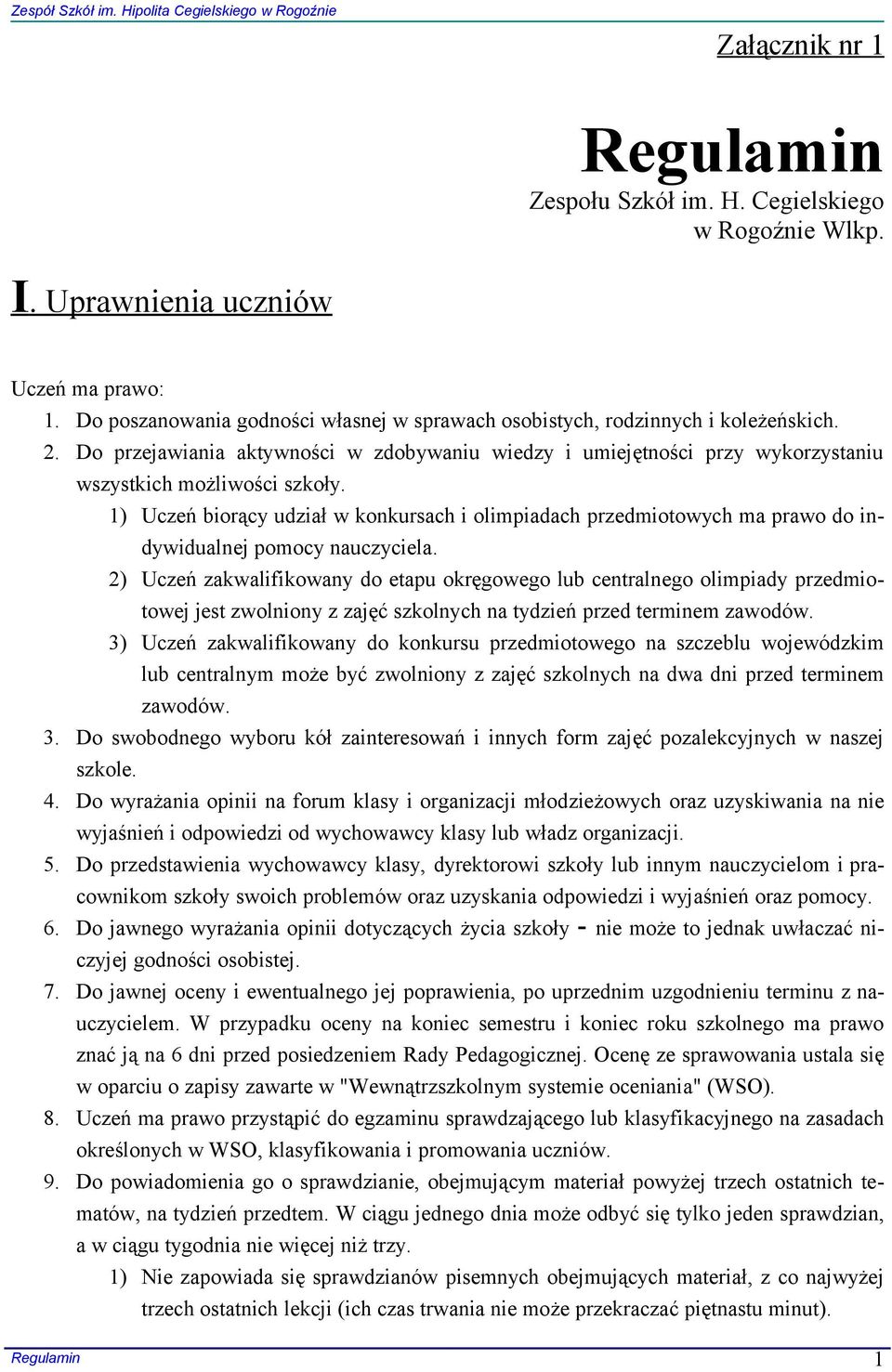 1) Uczeń biorący udział w konkursach i olimpiadach przedmiotowych ma prawo do indywidualnej pomocy nauczyciela.