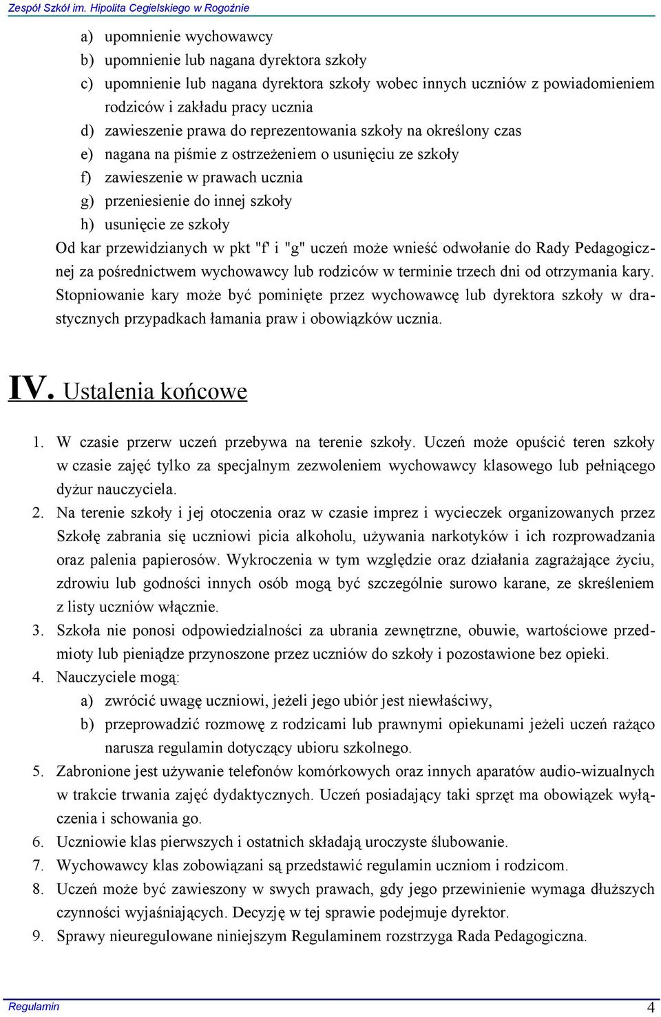 przewidzianych w pkt "f' i "g" uczeń może wnieść odwołanie do Rady Pedagogicznej za pośrednictwem wychowawcy lub rodziców w terminie trzech dni od otrzymania kary.