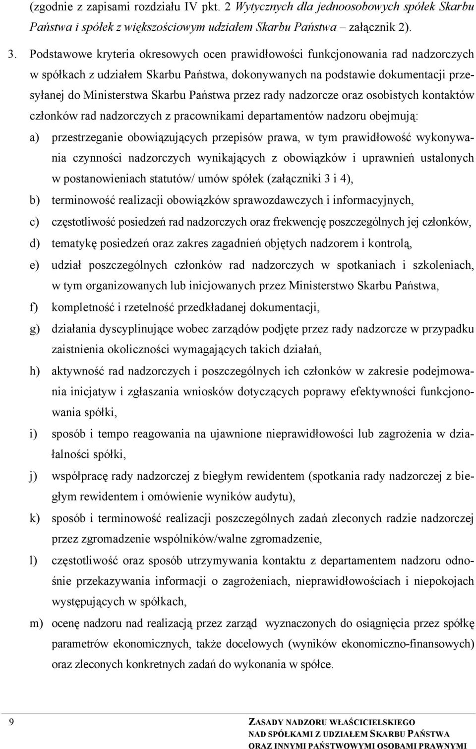 Państwa przez rady nadzorcze oraz osobistych kontaktów członków rad nadzorczych z pracownikami departamentów nadzoru obejmują: a) przestrzeganie obowiązujących przepisów prawa, w tym prawidłowość