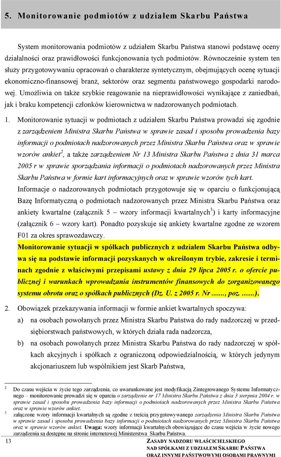 Umożliwia on także szybkie reagowanie na nieprawidłowości wynikające z zaniedbań, jak i braku kompetencji członków kierownictwa w nadzorowanych podmiotach. 1.