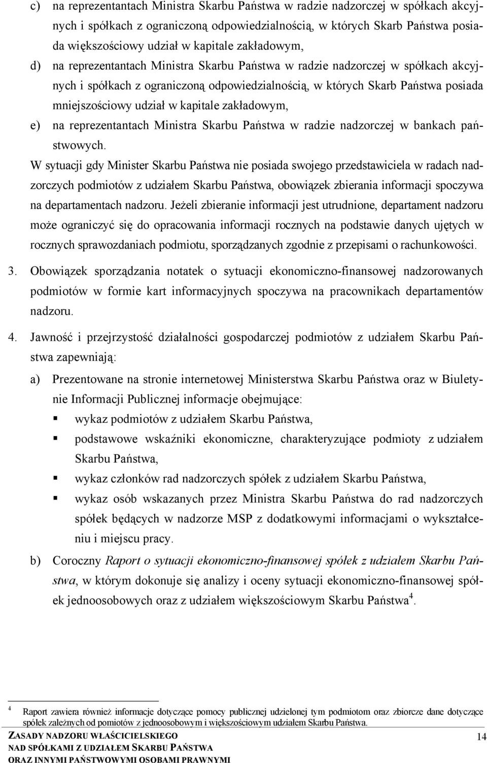 kapitale zakładowym, e) na reprezentantach Ministra Skarbu Państwa w radzie nadzorczej w bankach państwowych.