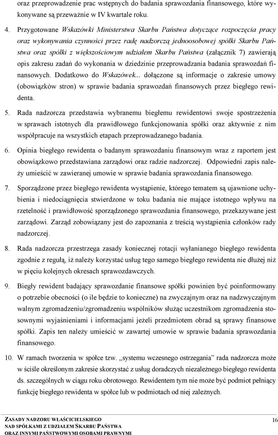 udziałem Skarbu Państwa (załącznik 7) zawierają opis zakresu zadań do wykonania w dziedzinie przeprowadzania badania sprawozdań finansowych. Dodatkowo do Wskazówek.