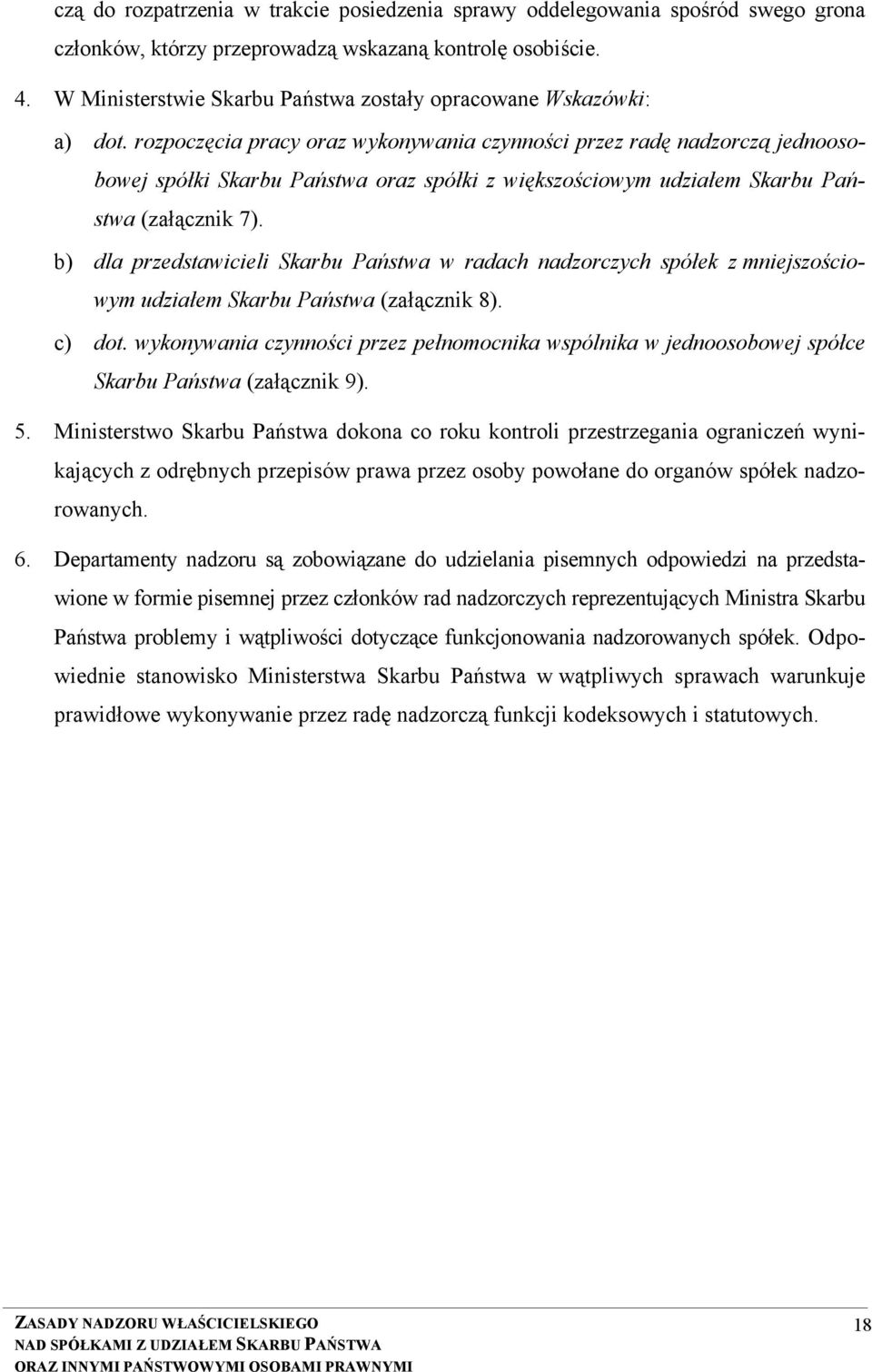 rozpoczęcia pracy oraz wykonywania czynności przez radę nadzorczą jednoosobowej spółki Skarbu Państwa oraz spółki z większościowym udziałem Skarbu Państwa (załącznik 7).