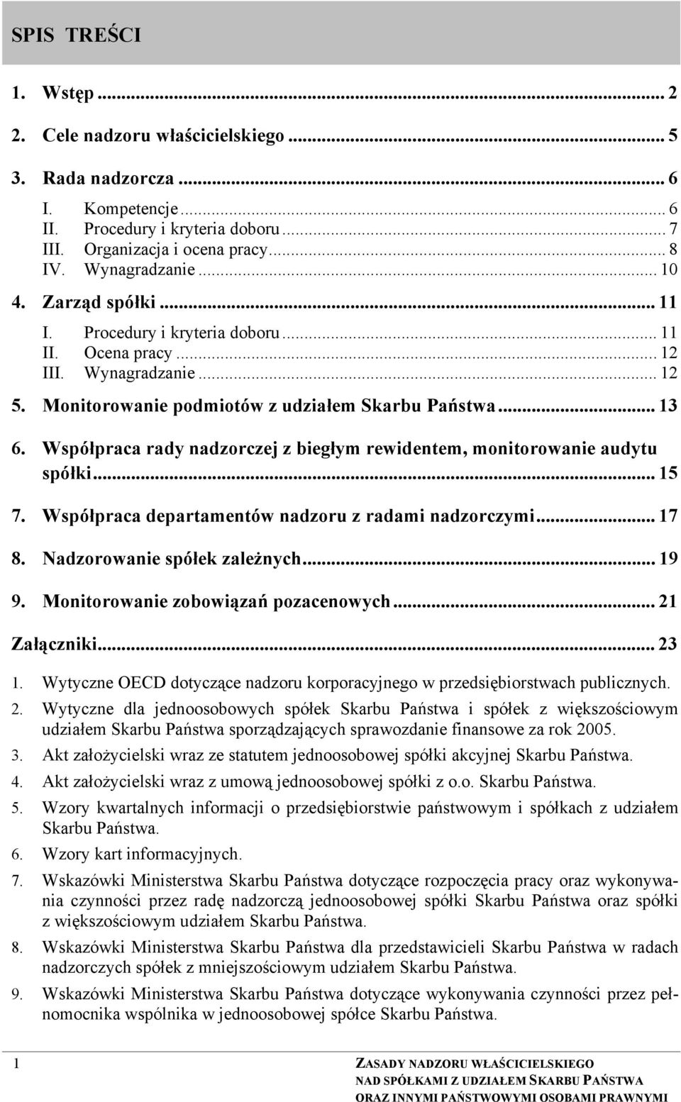 Współpraca rady nadzorczej z biegłym rewidentem, monitorowanie audytu spółki... 15 7. Współpraca departamentów nadzoru z radami nadzorczymi... 17 8. Nadzorowanie spółek zależnych... 19 9.