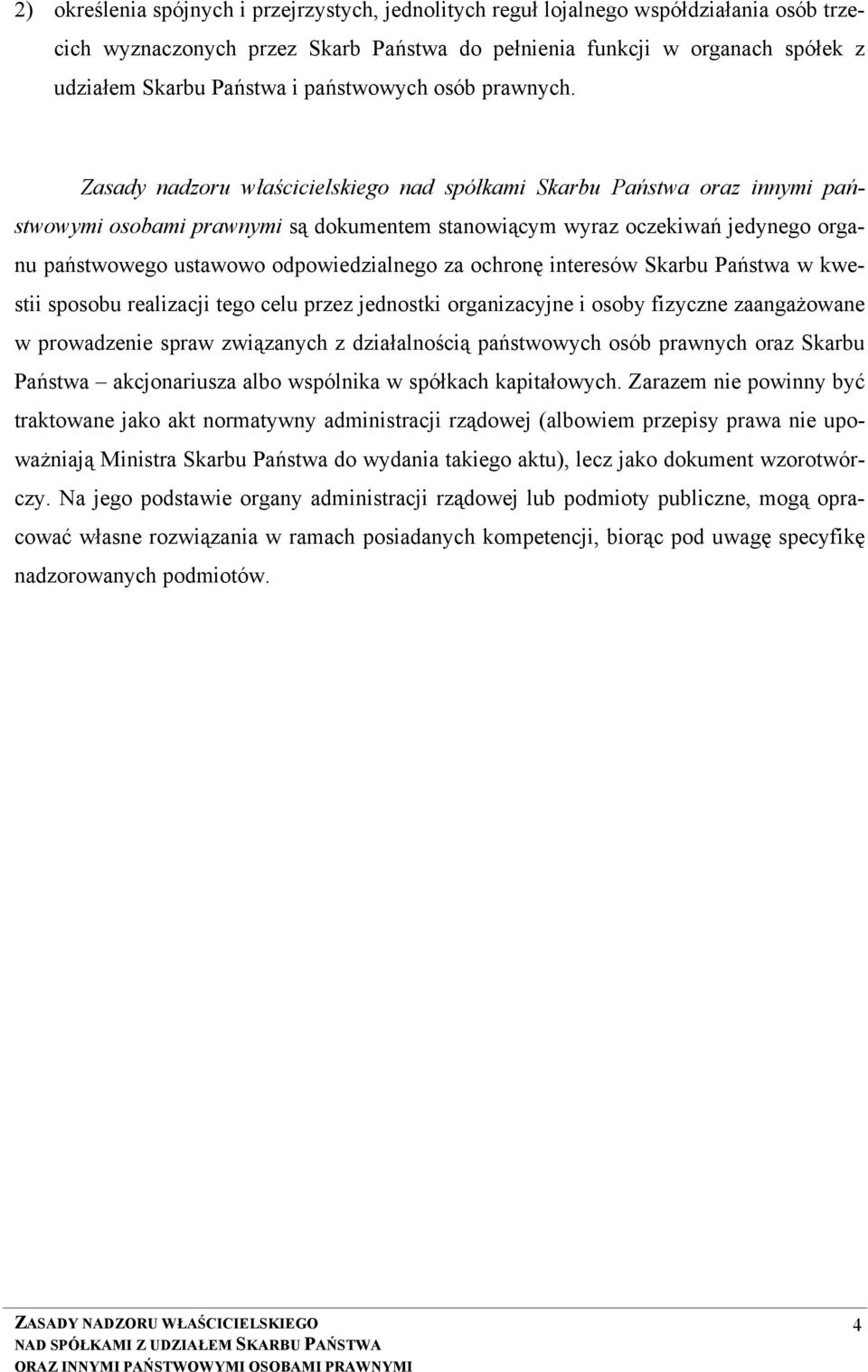 Zasady nadzoru właścicielskiego nad spółkami Skarbu Państwa oraz innymi państwowymi osobami prawnymi są dokumentem stanowiącym wyraz oczekiwań jedynego organu państwowego ustawowo odpowiedzialnego za