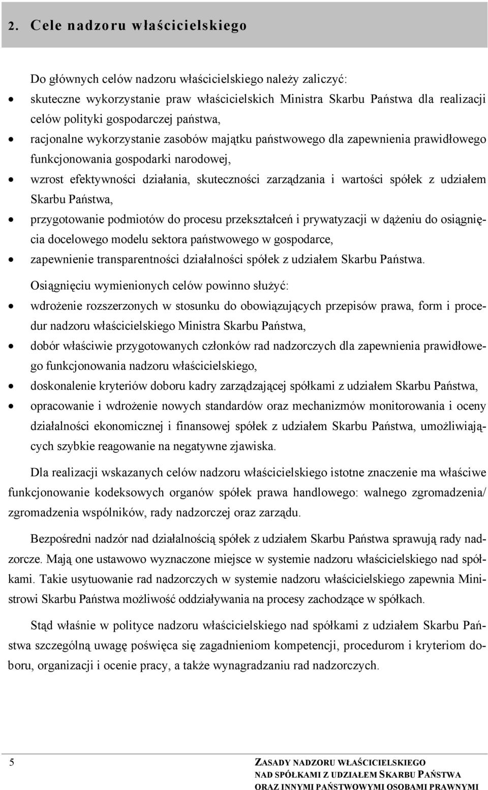 wartości spółek z udziałem Skarbu Państwa, przygotowanie podmiotów do procesu przekształceń i prywatyzacji w dążeniu do osiągnięcia docelowego modelu sektora państwowego w gospodarce, zapewnienie