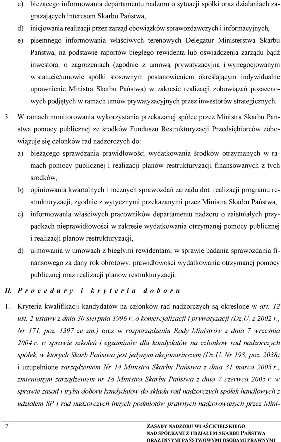 (zgodnie z umową prywatyzacyjną i wynegocjowanym w statucie/umowie spółki stosownym postanowieniem określającym indywidualne uprawnienie Ministra Skarbu Państwa) w zakresie realizacji zobowiązań