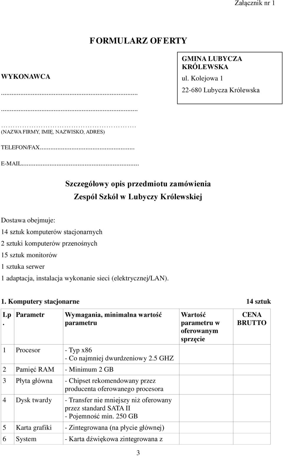 adaptacja, instalacja wykonanie sieci (elektrycznej/lan). 1. Komputery stacjonarne 14 sztuk Lp. Parametr Wymagania, minimalna wartość 1 Procesor - Typ x86 - Co najmniej dwurdzeniowy 2.