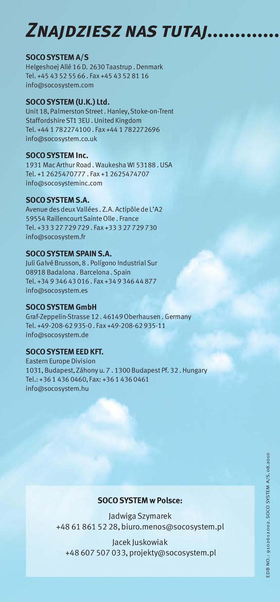 +1 2625470777. Fax +1 2625474707 info@socosysteminc.com SOCO SYSTEM S.A. Avenue des deux Vallées. Z.A. Actipôle de L A2 59554 Raillencourt Sainte Olle. France Tel. +33 3 27 729 729.