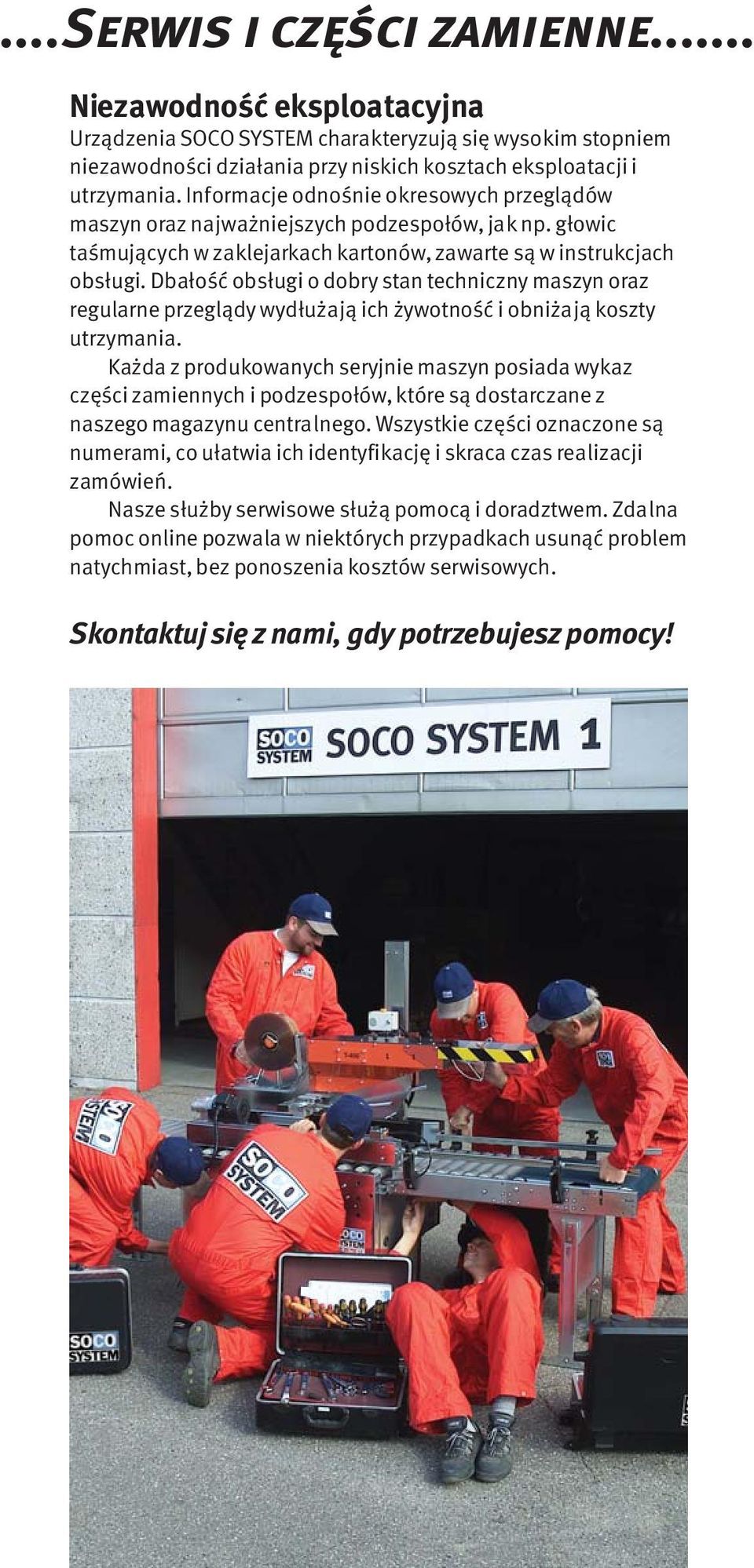 Dbałość obsługi o dobry stan techniczny maszyn oraz regularne przeglądy wydłużają ich żywotność i obniżają koszty utrzymania.