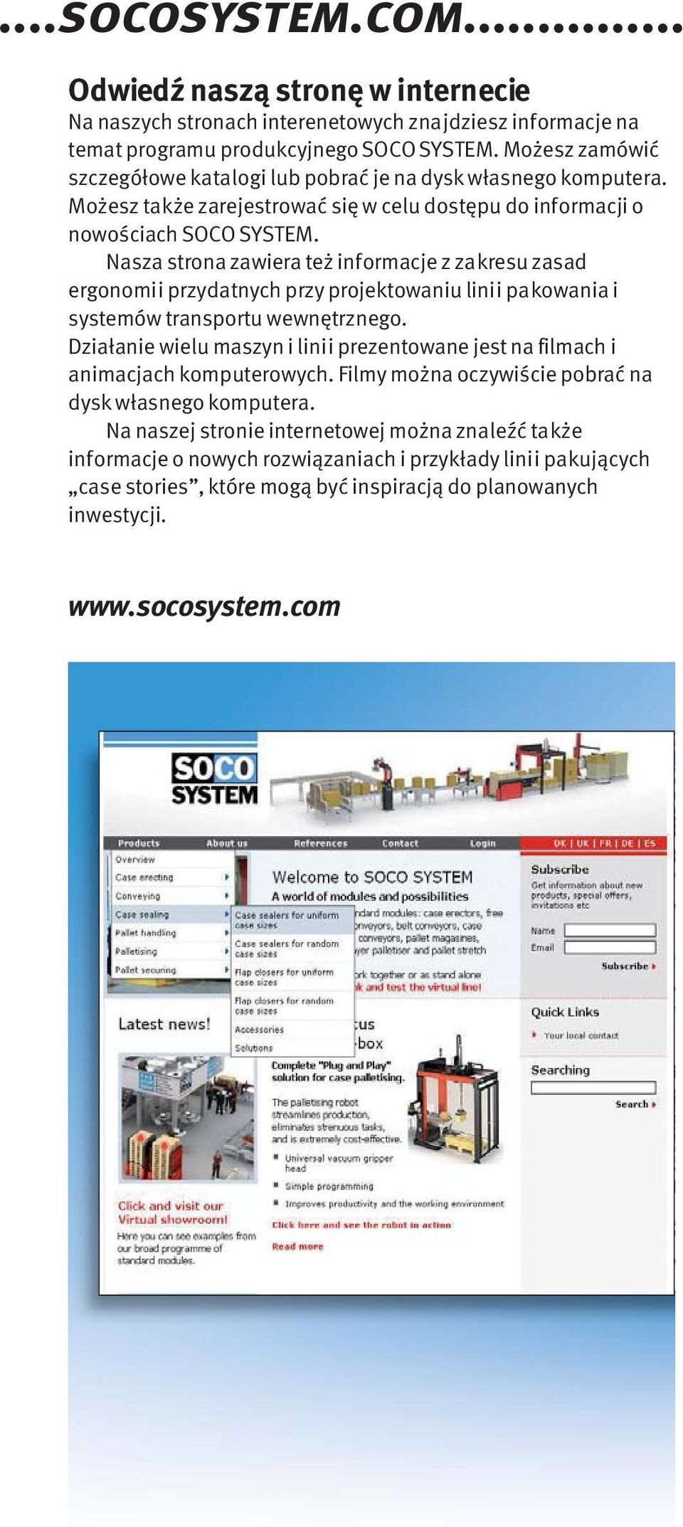 Nasza strona zawiera też informacje z zakresu zasad ergonomii przydatnych przy projektowaniu linii pakowania i systemów transportu wewnętrznego.