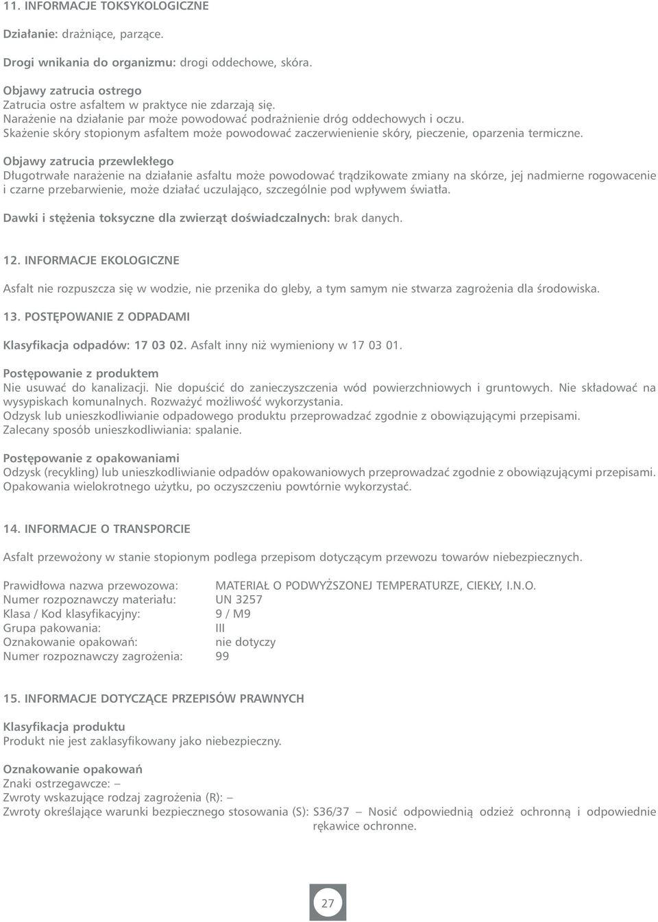 Objawy zatrucia przewlek ego D ugotrwa e nara enie na dzia anie asfaltu mo e powodowaç tràdzikowate zmiany na skórze, jej nadmierne rogowacenie i czarne przebarwienie, mo e dzia aç uczulajàco,