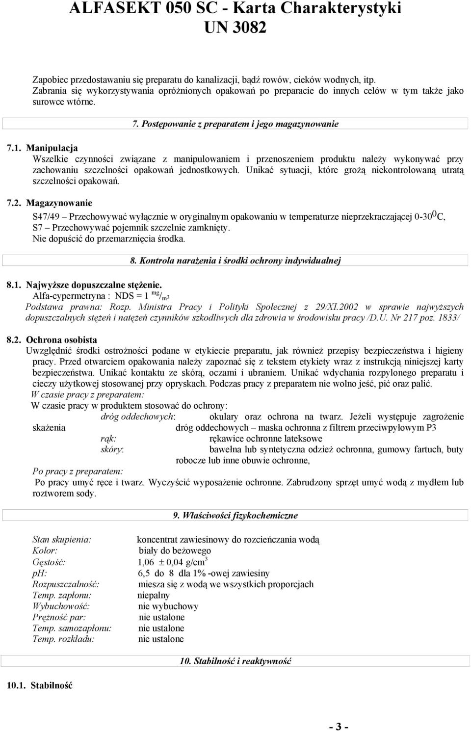 Manipulacja Wszelkie czynności związane z manipulowaniem i przenoszeniem produktu należy wykonywać przy zachowaniu szczelności opakowań jednostkowych.
