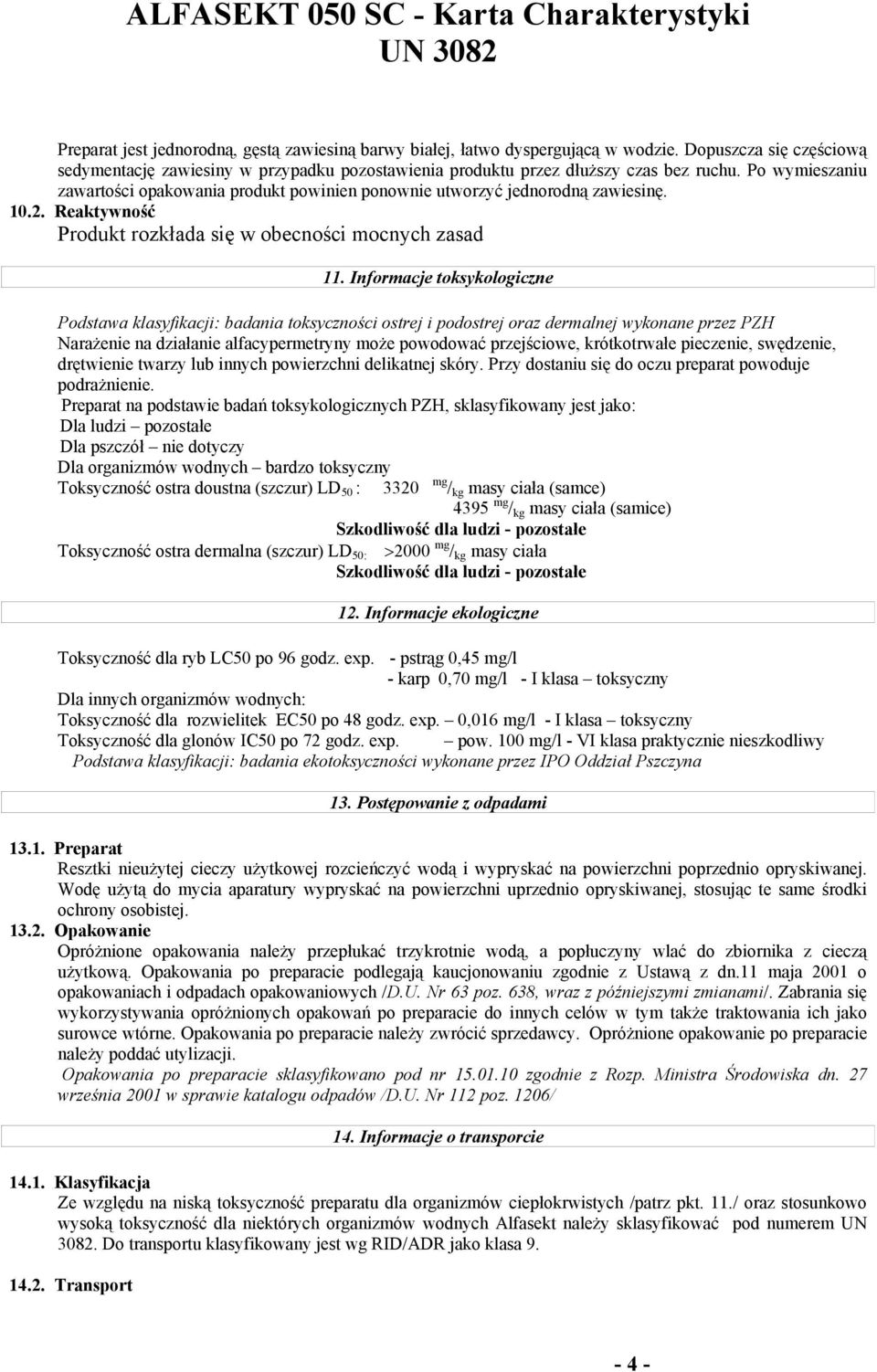 Informacje toksykologiczne Podstawa klasyfikacji: badania toksyczności ostrej i podostrej oraz dermalnej wykonane przez PZH Narażenie na działanie alfacypermetryny może powodować przejściowe,