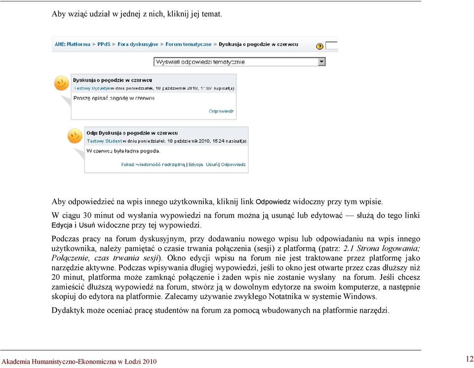 Podczas pracy na forum dyskusyjnym, przy dodawaniu nowego wpisu lub odpowiadaniu na wpis innego użytkownika, należy pamiętać o czasie trwania połączenia (sesji) z platformą (patrz: 2.