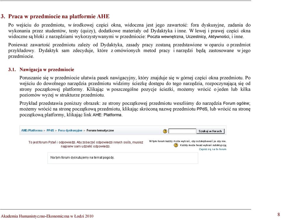Ponieważ zawartość przedmiotu zależy od Dydaktyka, zasady pracy zostaną przedstawione w oparciu o przedmiot przykładowy.