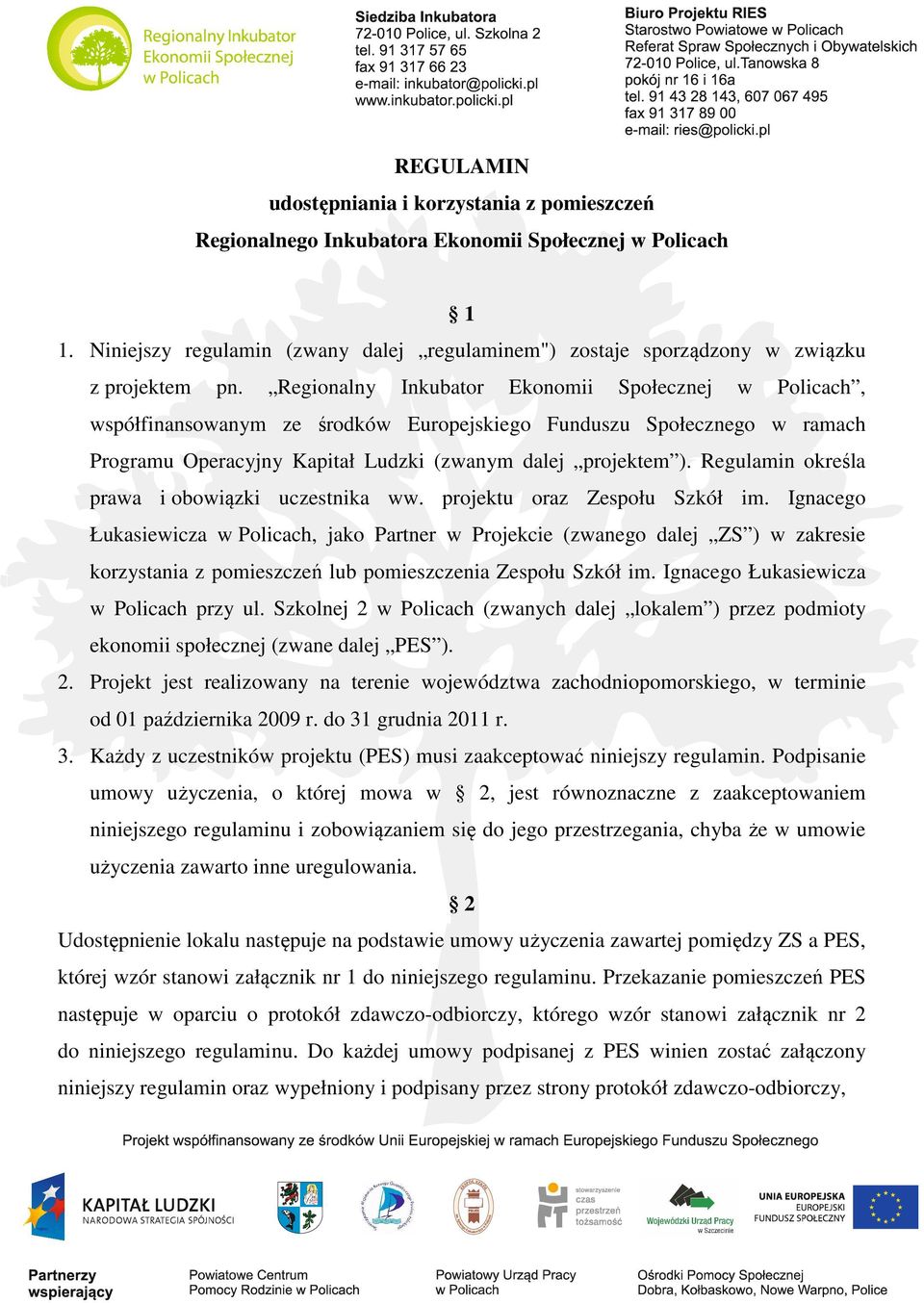 Regionalny Inkubator Ekonomii Społecznej w Policach, współfinansowanym ze środków Europejskiego Funduszu Społecznego w ramach Programu Operacyjny Kapitał Ludzki (zwanym dalej projektem ).