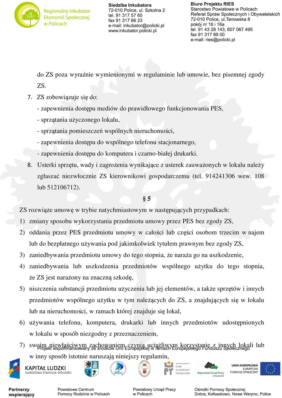 wspólnego telefonu stacjonarnego, - zapewnienia dostępu do komputera i czarno-białej drukarki. 8.