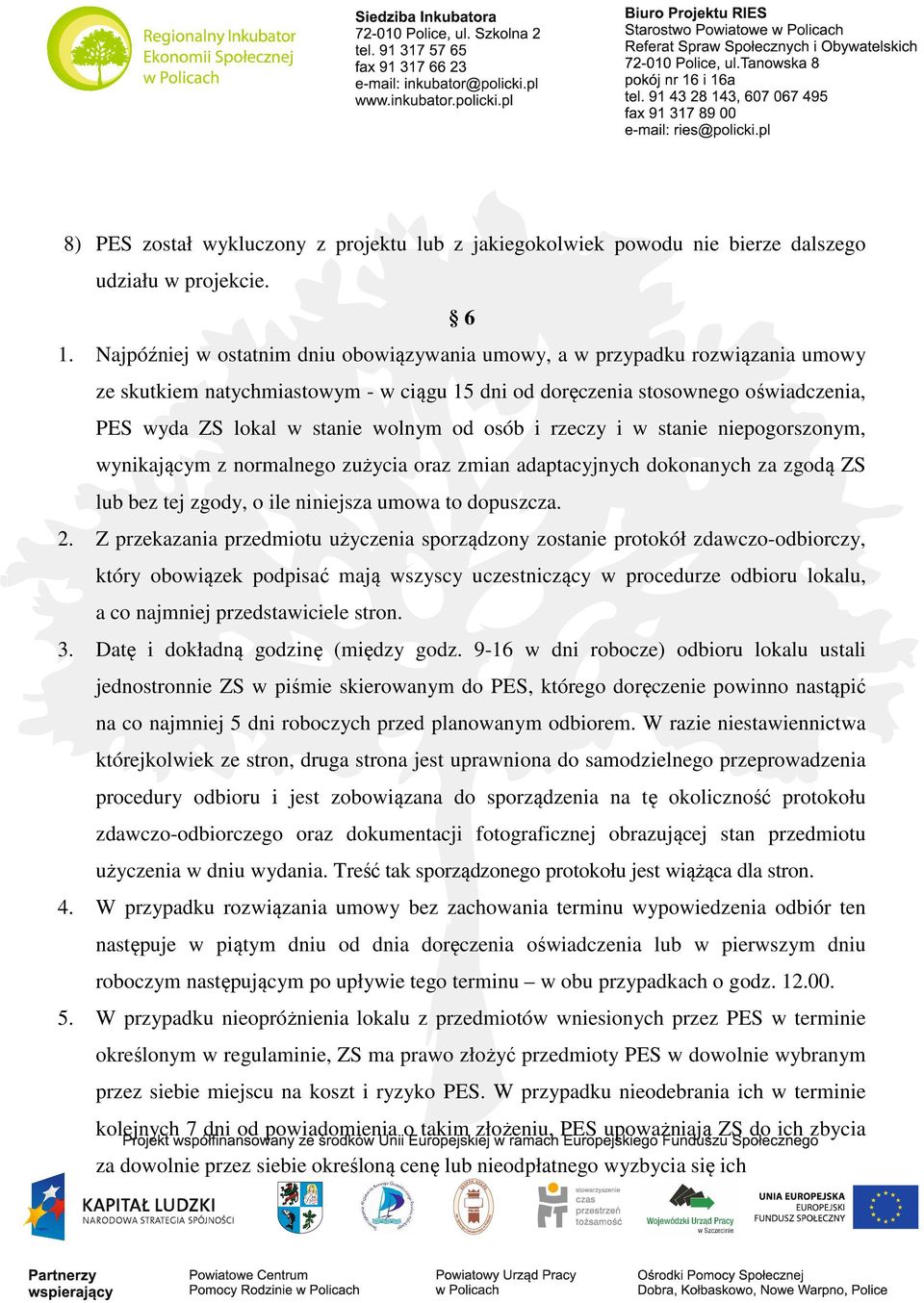 od osób i rzeczy i w stanie niepogorszonym, wynikającym z normalnego zużycia oraz zmian adaptacyjnych dokonanych za zgodą ZS lub bez tej zgody, o ile niniejsza umowa to dopuszcza. 2.
