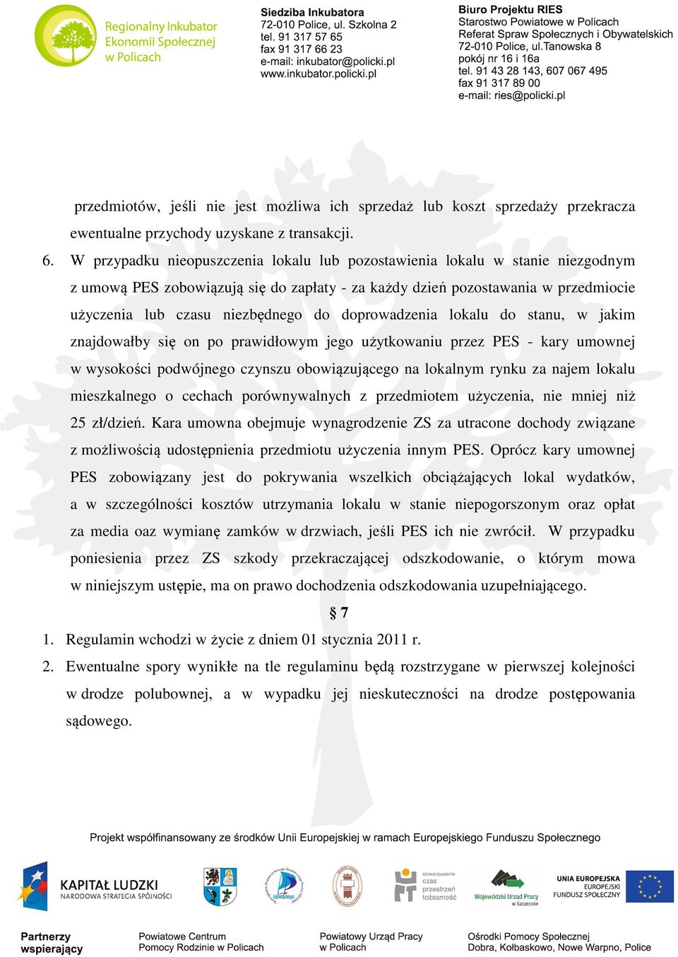 doprowadzenia lokalu do stanu, w jakim znajdowałby się on po prawidłowym jego użytkowaniu przez PES - kary umownej w wysokości podwójnego czynszu obowiązującego na lokalnym rynku za najem lokalu
