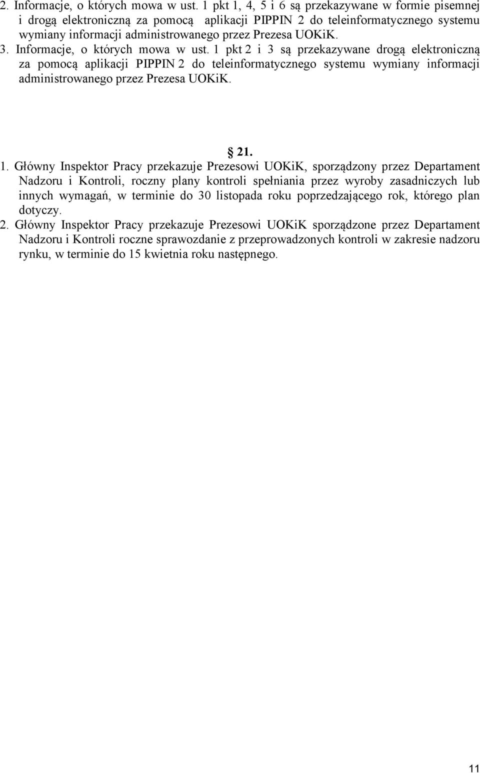 Informacje, o których mowa w ust. 1 pkt 2 i 3 są przekazywane drogą elektroniczną za pomocą aplikacji PIPPIN 2 do teleinformatycznego systemu wymiany informacji administrowanego przez Prezesa UOKiK.