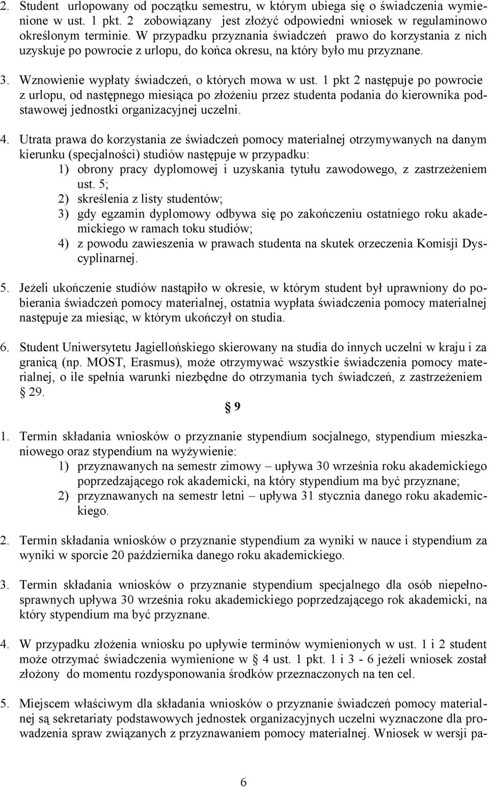 1 pkt 2 następuje po powrocie z urlopu, od następnego miesiąca po złożeniu przez studenta podania do kierownika podstawowej jednostki organizacyjnej uczelni. 4.