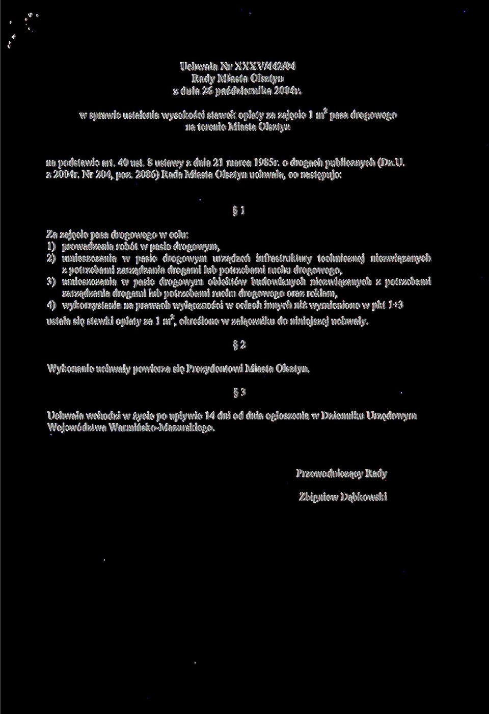 2086) Rada Miasta Olsztyn uchwala, co następuje: 1 Za zajęcie pasa drogowego w celu: 1) prowadzenia robót w pasie drogowym, 2) umieszczania w pasie drogowym urządzeń infrastruktury technicznej