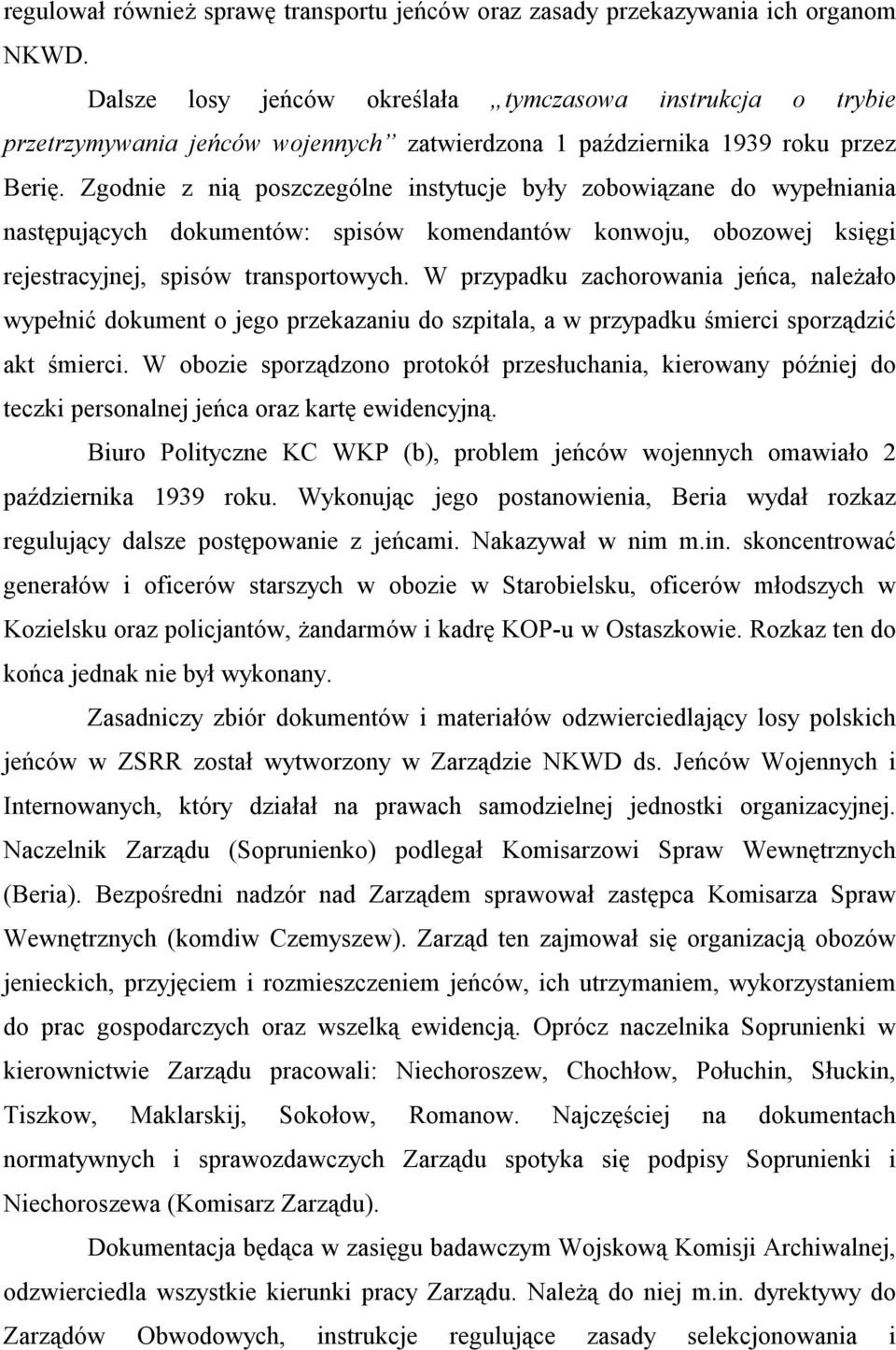 Zgodnie z nią poszczególne instytucje były zobowiązane do wypełniania następujących dokumentów: spisów komendantów konwoju, obozowej księgi rejestracyjnej, spisów transportowych.