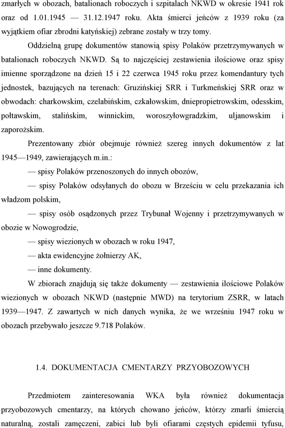 Są to najczęściej zestawienia ilościowe oraz spisy imienne sporządzone na dzień 15 i 22 czerwca 1945 roku przez komendantury tych jednostek, bazujących na terenach: Gruzińskiej SRR i Turkmeńskiej SRR