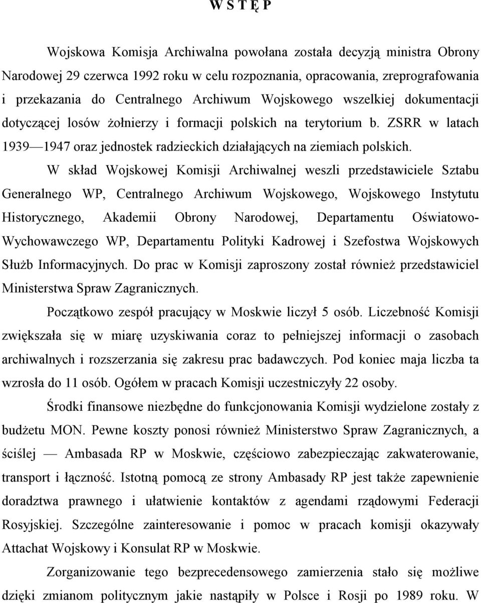 W skład Wojskowej Komisji Archiwalnej weszli przedstawiciele Sztabu Generalnego WP, Centralnego Archiwum Wojskowego, Wojskowego Instytutu Historycznego, Akademii Obrony Narodowej, Departamentu