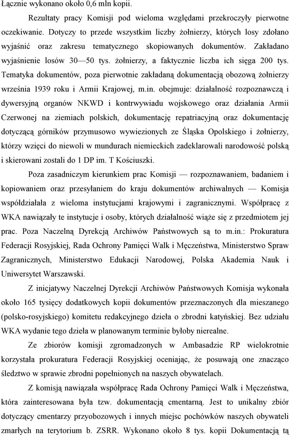 żołnierzy, a faktycznie liczba ich sięga 200 tys. Tematyka dokumentów, poza pierwotnie zakładaną dokumentacją obozową żołnierzy września 1939 roku i Armii Krajowej, m.in.