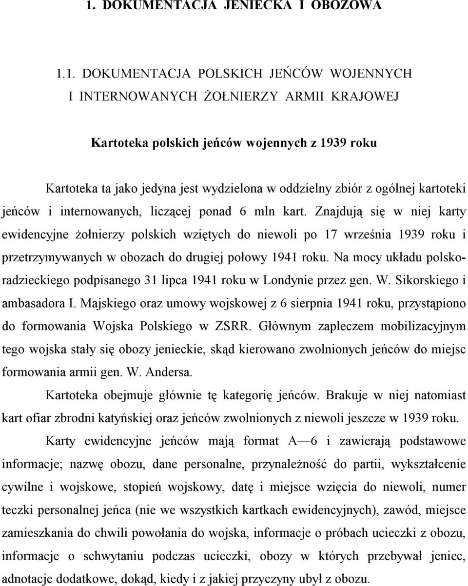 Znajdują się w niej karty ewidencyjne żołnierzy polskich wziętych do niewoli po 17 września 1939 roku i przetrzymywanych w obozach do drugiej połowy 1941 roku.