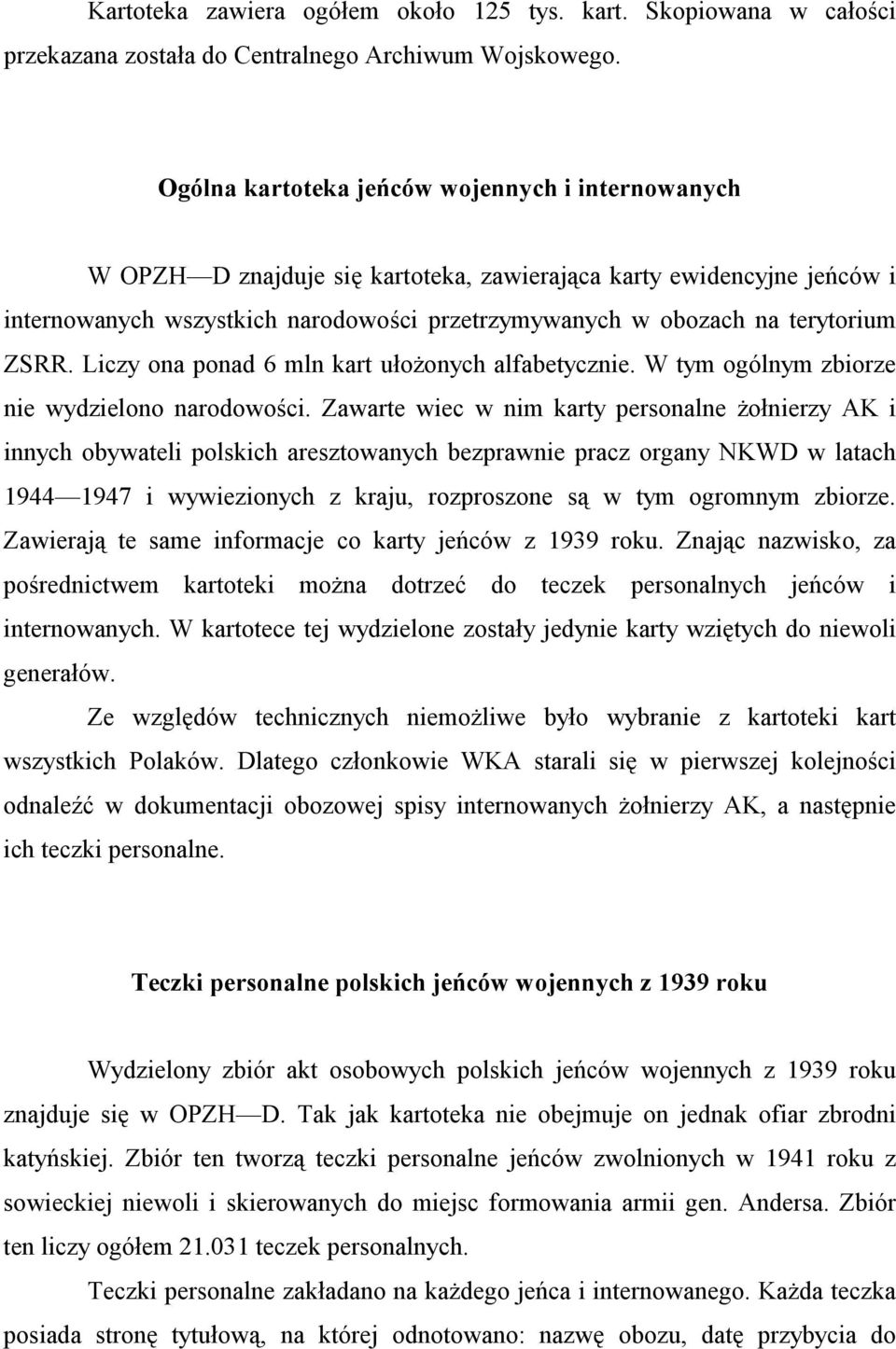 ZSRR. Liczy ona ponad 6 mln kart ułożonych alfabetycznie. W tym ogólnym zbiorze nie wydzielono narodowości.