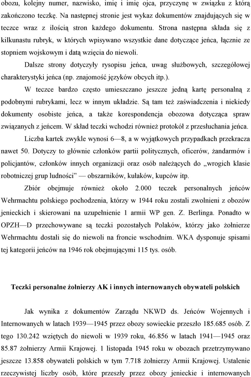 Strona następna składa się z kilkunastu rubryk, w których wpisywano wszystkie dane dotyczące jeńca, łącznie ze stopniem wojskowym i datą wzięcia do niewoli.