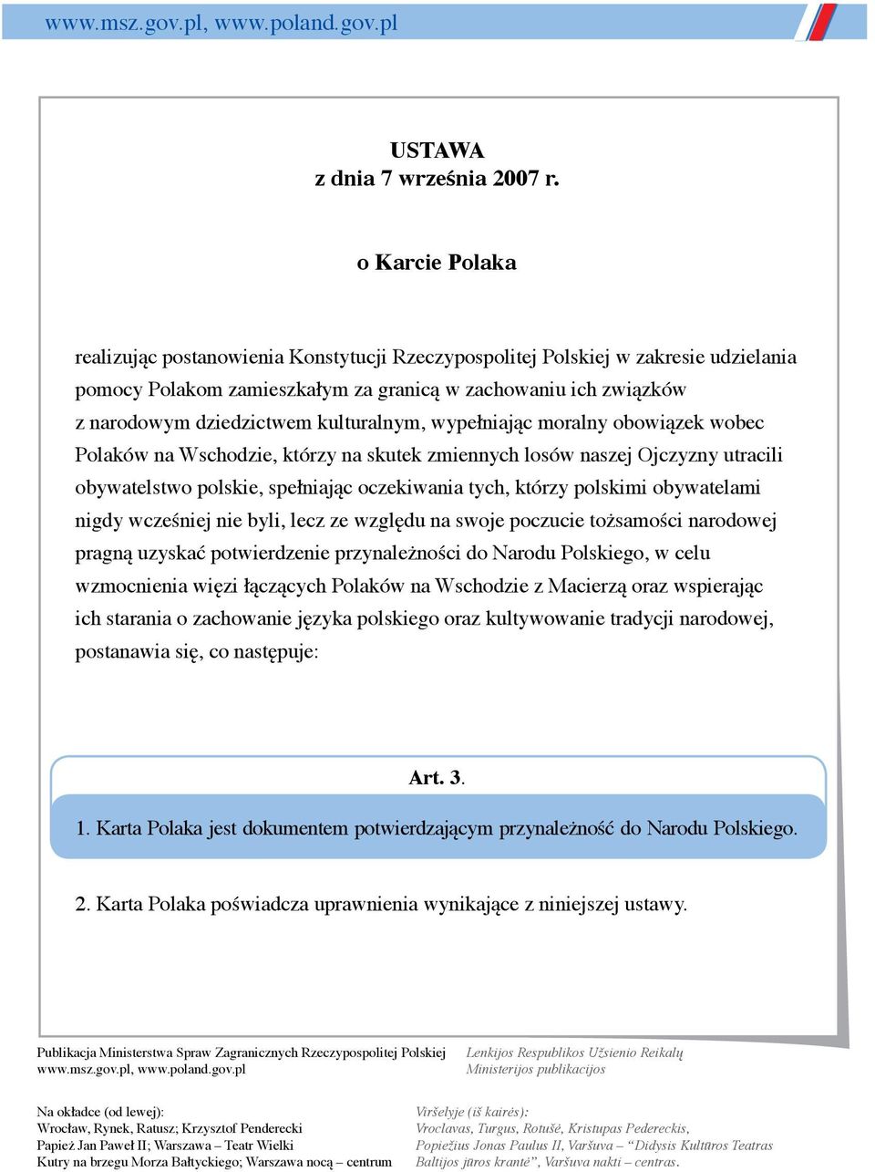 kulturalnym, wypełniając moralny obowiązek wobec Polaków na Wschodzie, którzy na skutek zmiennych losów naszej Ojczyzny utracili obywatelstwo polskie, spełniając oczekiwania tych, którzy polskimi