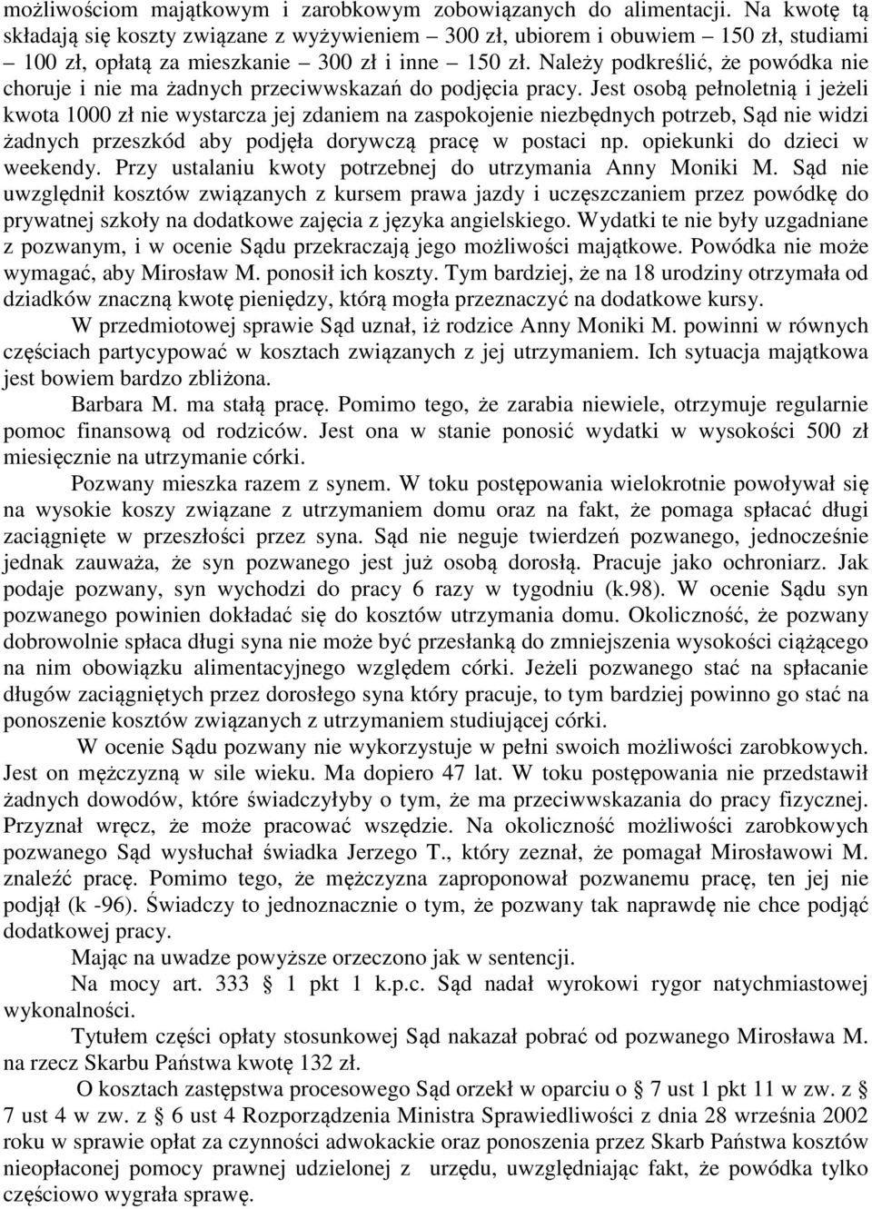 Należy podkreślić, że powódka nie choruje i nie ma żadnych przeciwwskazań do podjęcia pracy.