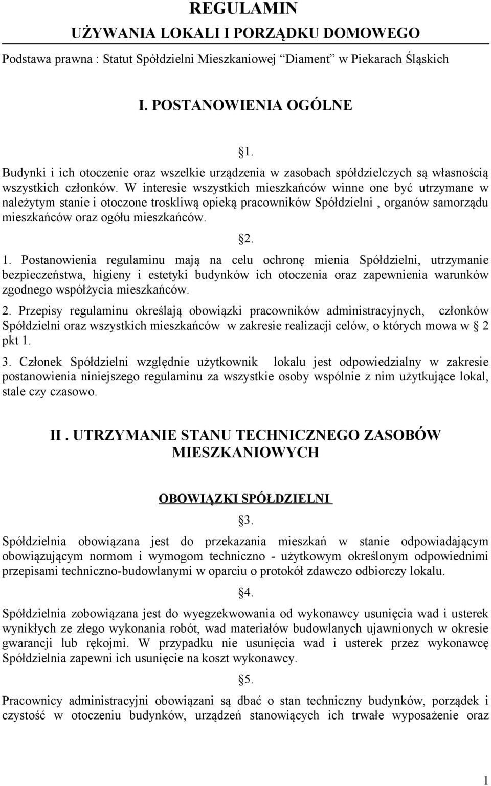 W interesie wszystkich mieszkańców winne one być utrzymane w należytym stanie i otoczone troskliwą opieką pracowników Spółdzielni, organów samorządu mieszkańców oraz ogółu mieszkańców. 2. 1.