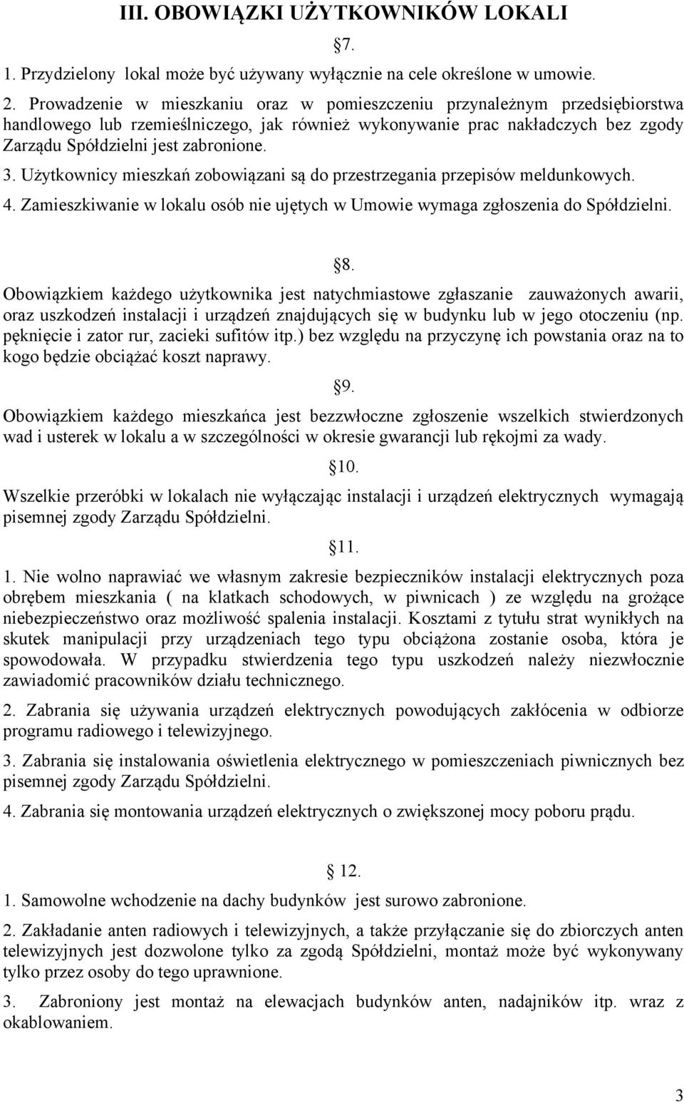 Użytkownicy mieszkań zobowiązani są do przestrzegania przepisów meldunkowych. 4. Zamieszkiwanie w lokalu osób nie ujętych w Umowie wymaga zgłoszenia do Spółdzielni. 8.