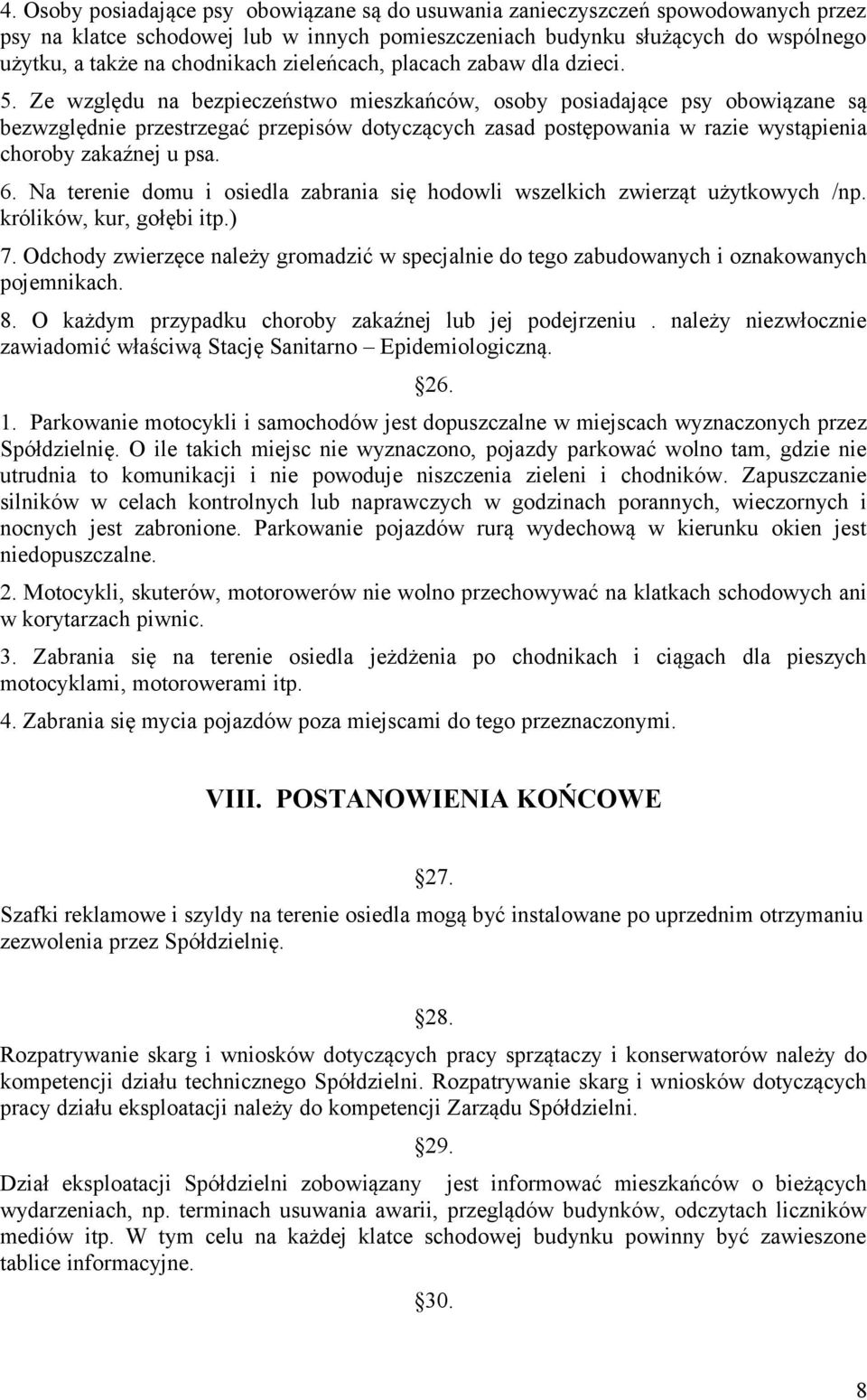 Ze względu na bezpieczeństwo mieszkańców, osoby posiadające psy obowiązane są bezwzględnie przestrzegać przepisów dotyczących zasad postępowania w razie wystąpienia choroby zakaźnej u psa. 6.