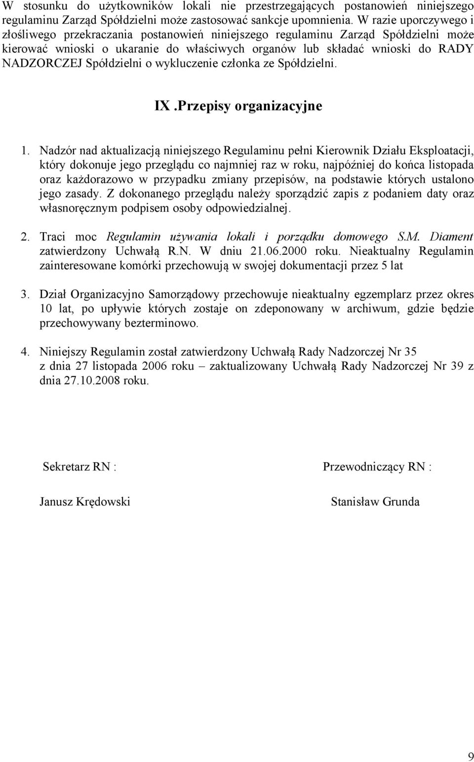 Spółdzielni o wykluczenie członka ze Spółdzielni. IX.Przepisy organizacyjne 1.